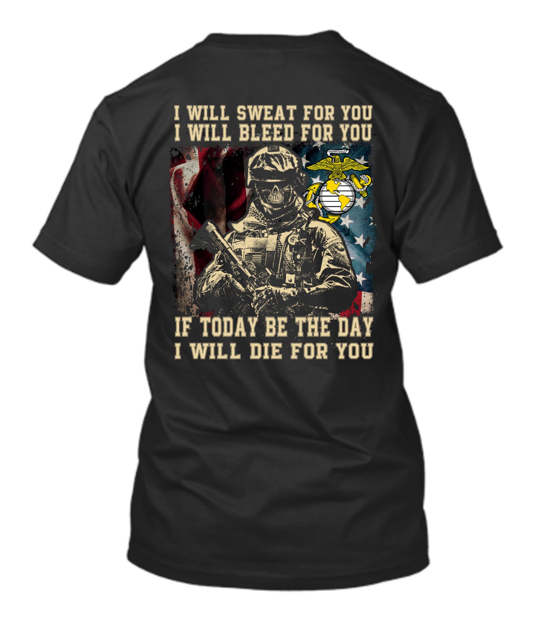 I Will Sweat Bleed Die For You Today Be The Day Military Skull T-Shirt