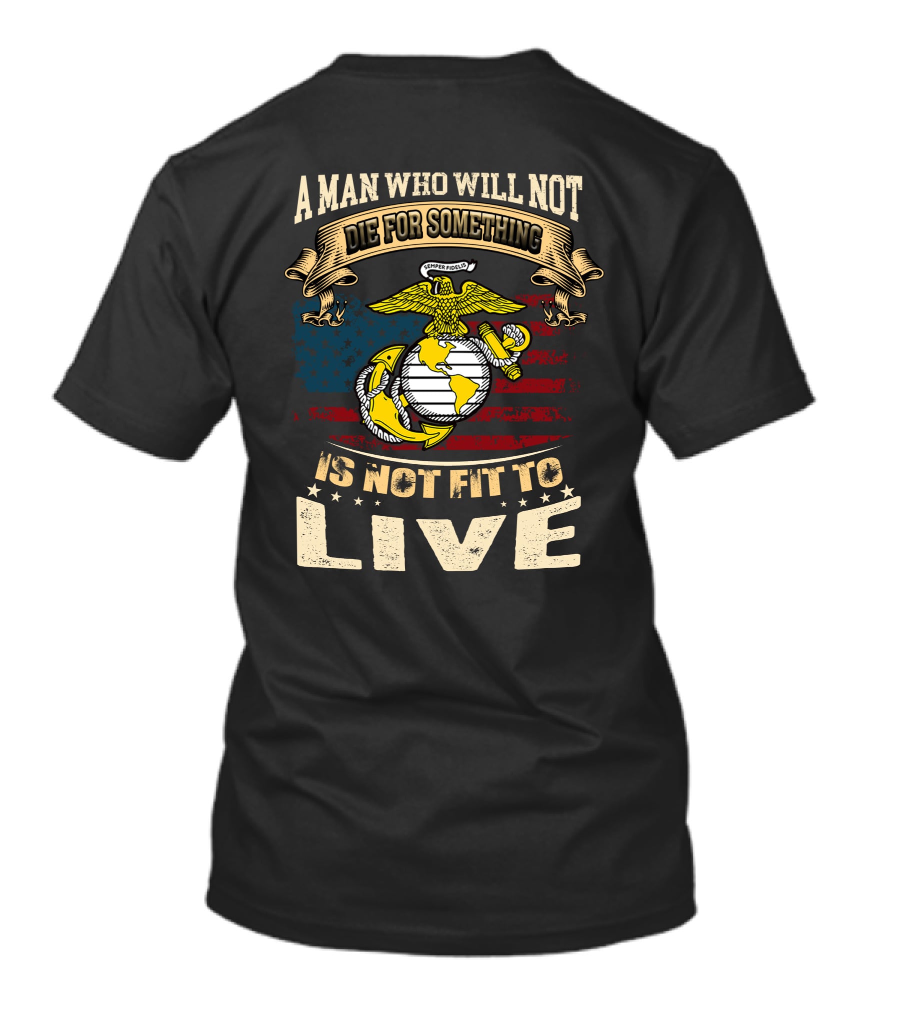 A Man Who Will Not Die For Something Is Not Fit To Live Us Marine Corps Emblem American Flag T-Shirt