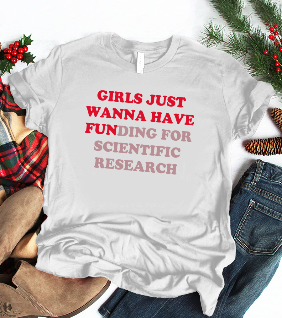 Heather Neilly Girls Just Wanna Have Funding For Scientific Research T-Shirt