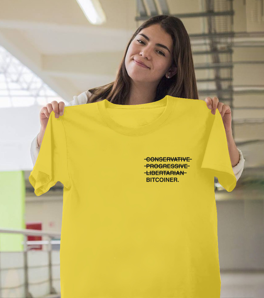 Bitcoiner With Crossed Out Conservative Progressive Libertarian T-Shirt