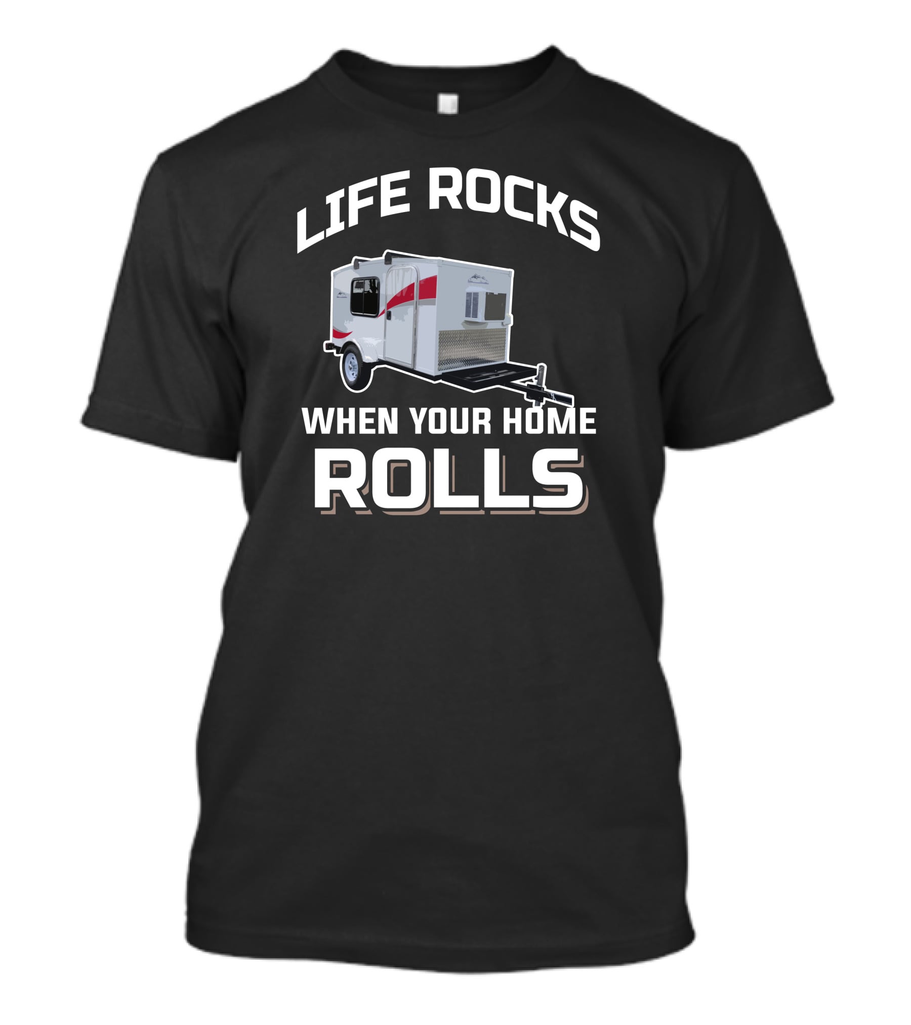 Life Rocks When Your Home Rolls Runaway Campers T-Shirt