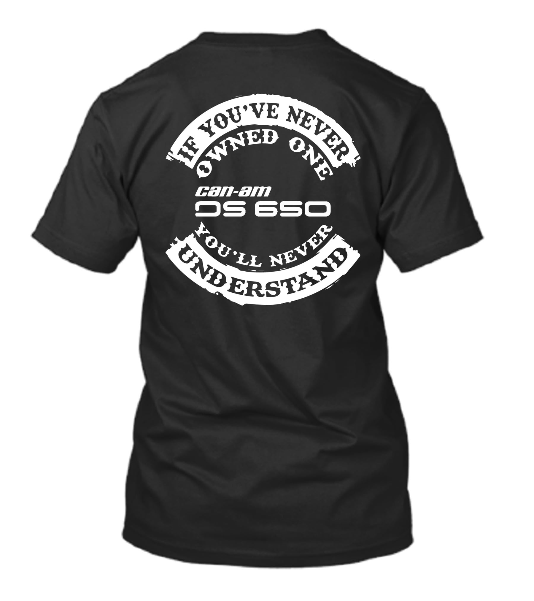 If You've Never Owned One Can-Am DS 650 You'll Never Understand T-Shirt