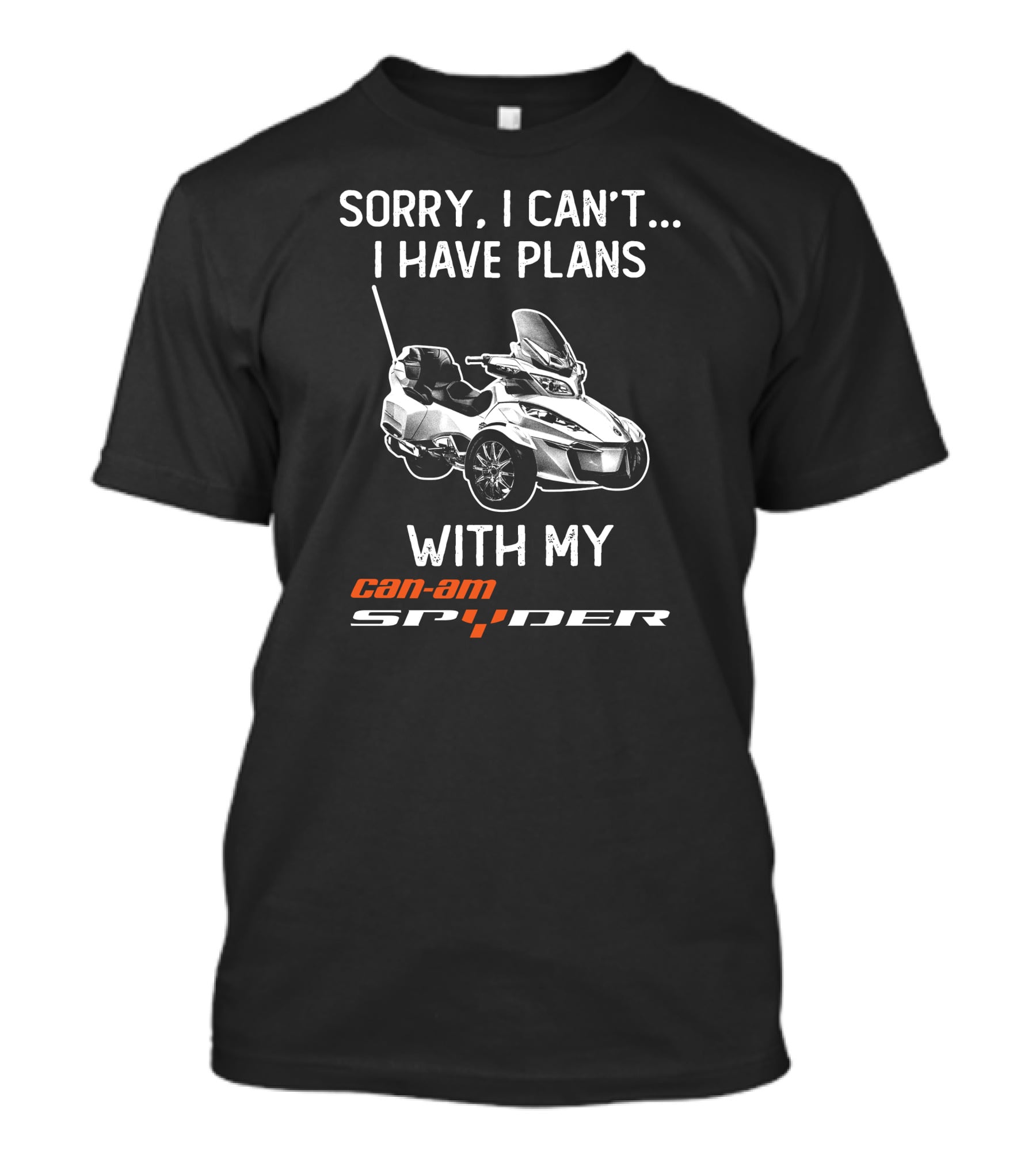Sorry I Can't I Have Plans With My Can-Am Spyder T-Shirt