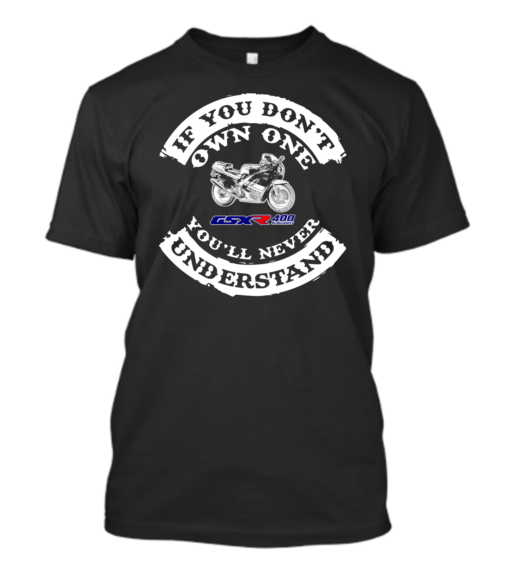 IF YOU DON'T OWN ONE YOU'LL NEVER UNDERSTAND GSXR400 SUZUKI T-Shirt