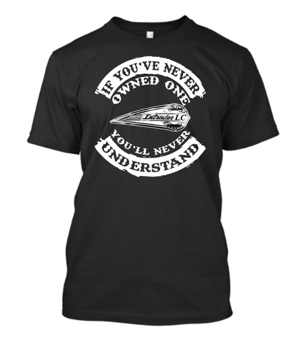 Suzuki Intruder 1500 LC If You've Never Owned One You'll Never Understand T-Shirt