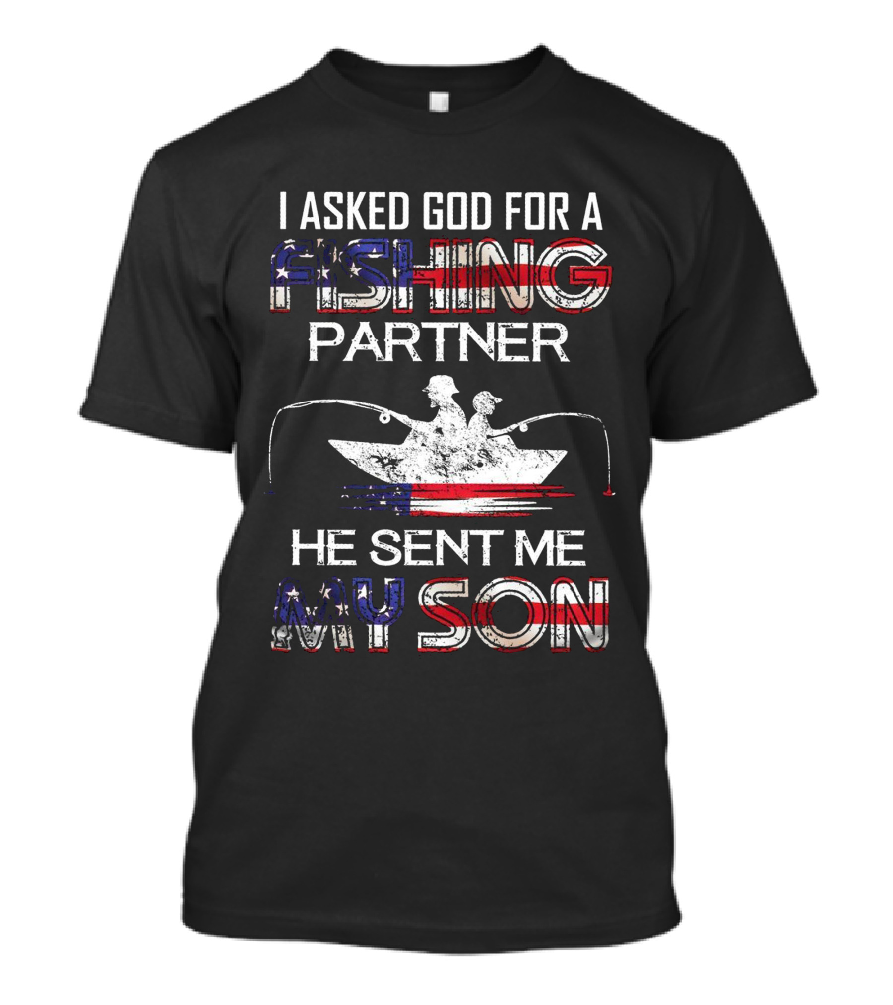 I Asked God For A Fishing Partner He Sent Me My Son Boat Silhouette American Flag T-Shirt