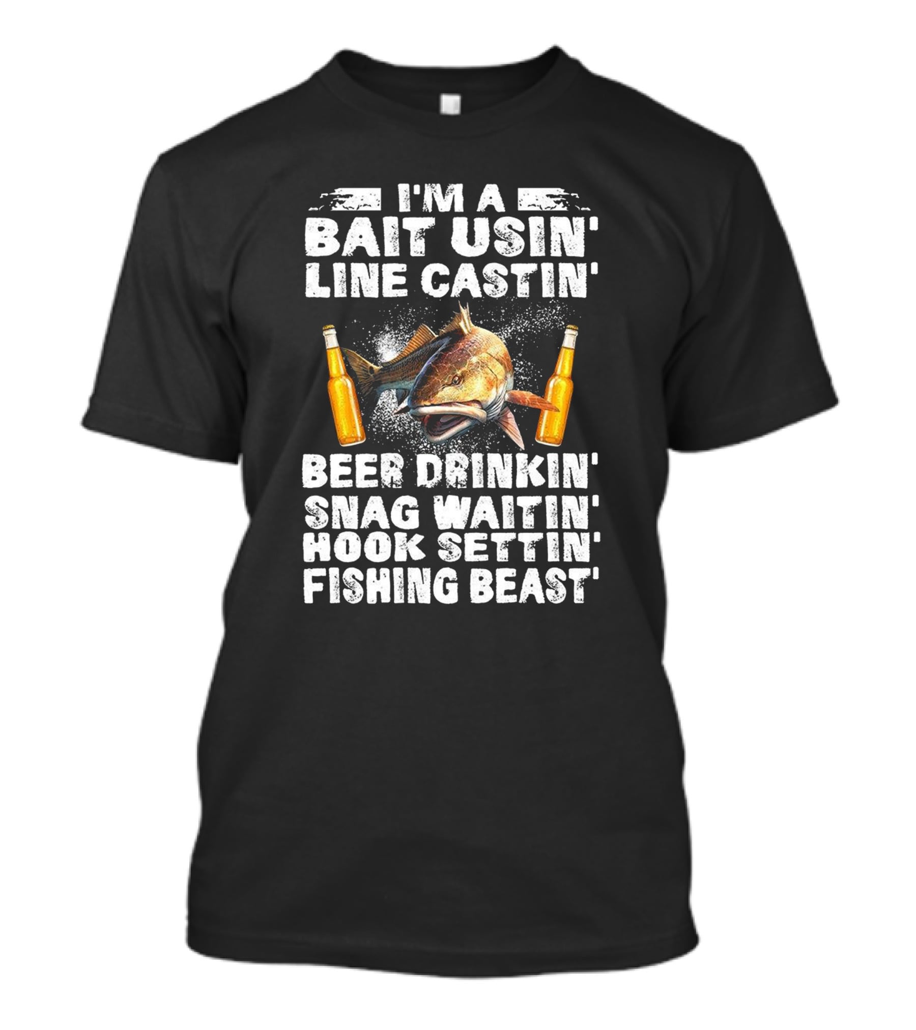 I'm A Bait Usin Line Castin Beer Drinkin Snag Waitin Hook Settin Fishing Beast T-Shirt