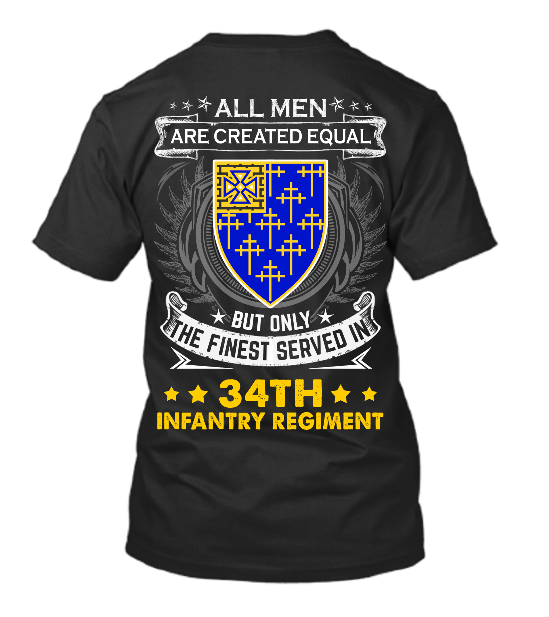 All Men Are Created Equal But Only The Finest Served In 34Th Infantry Regiment Crest And Badge T-Shirt