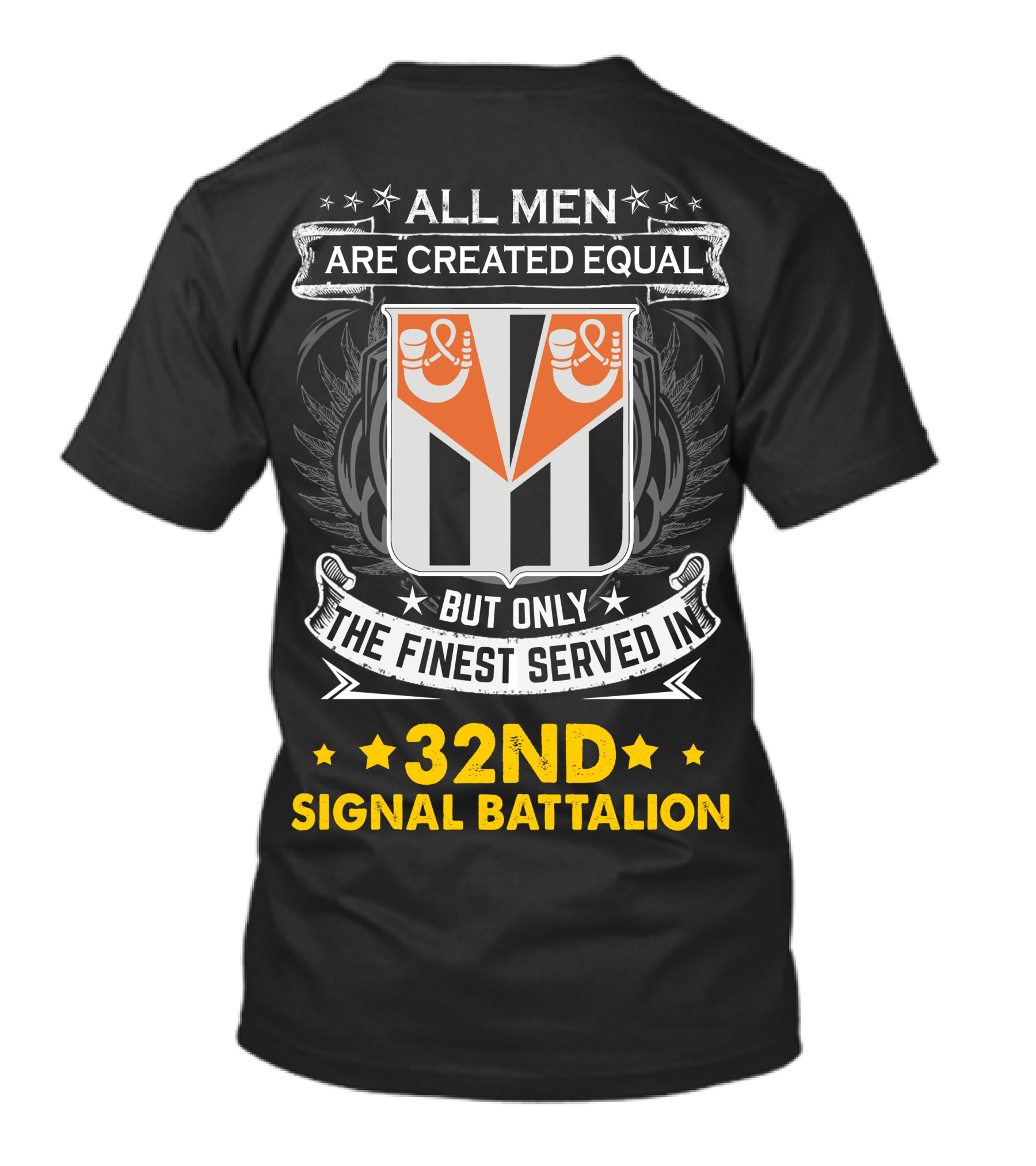 ALL MEN ARE CREATED EQUAL BUT ONLY THE FINEST SERVED IN 32ND SIGNAL BATTALION T-Shirt