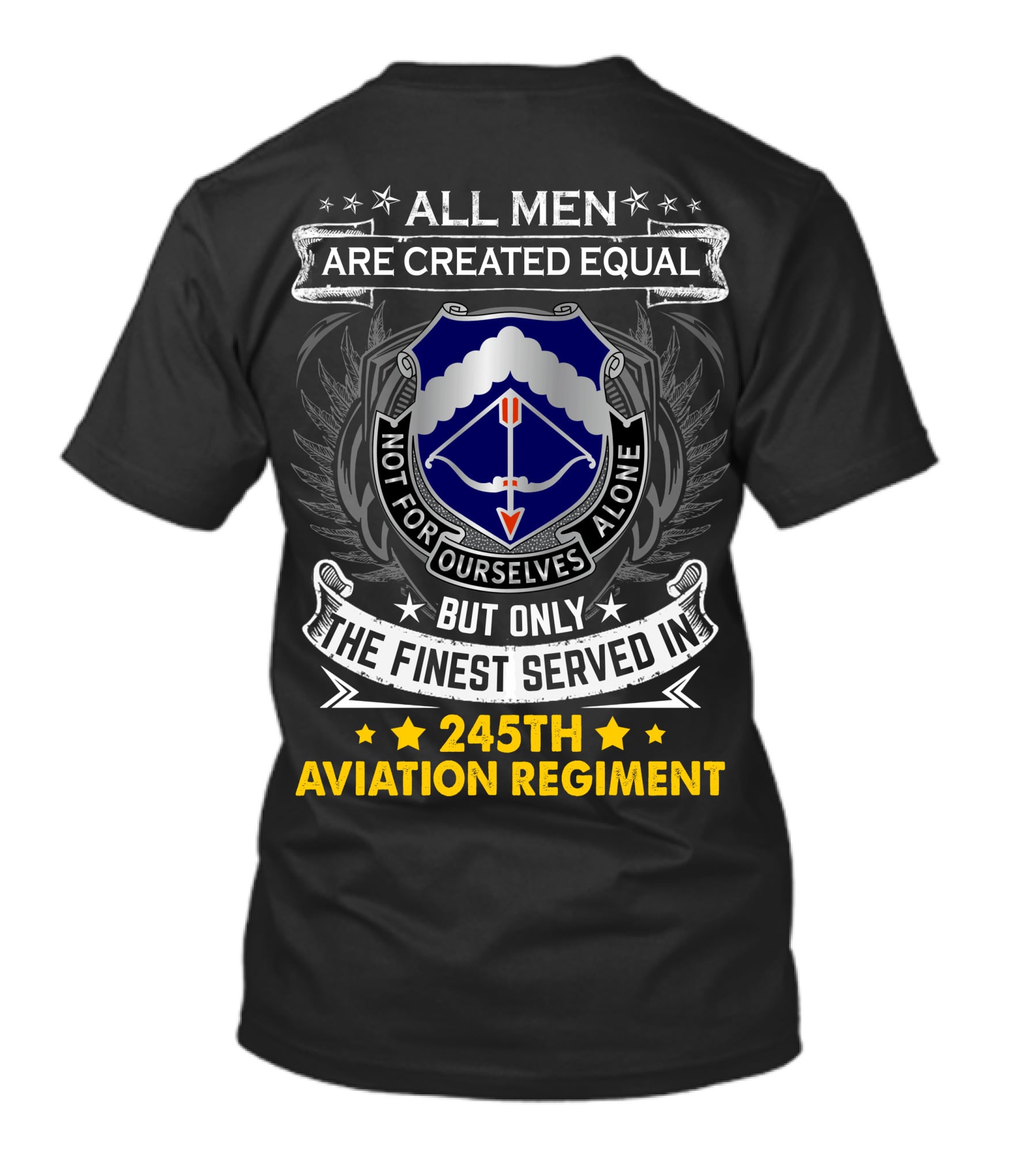 All Men Are Created Equal But Only The Finest Served In 245Th Aviation Regiment T-Shirt