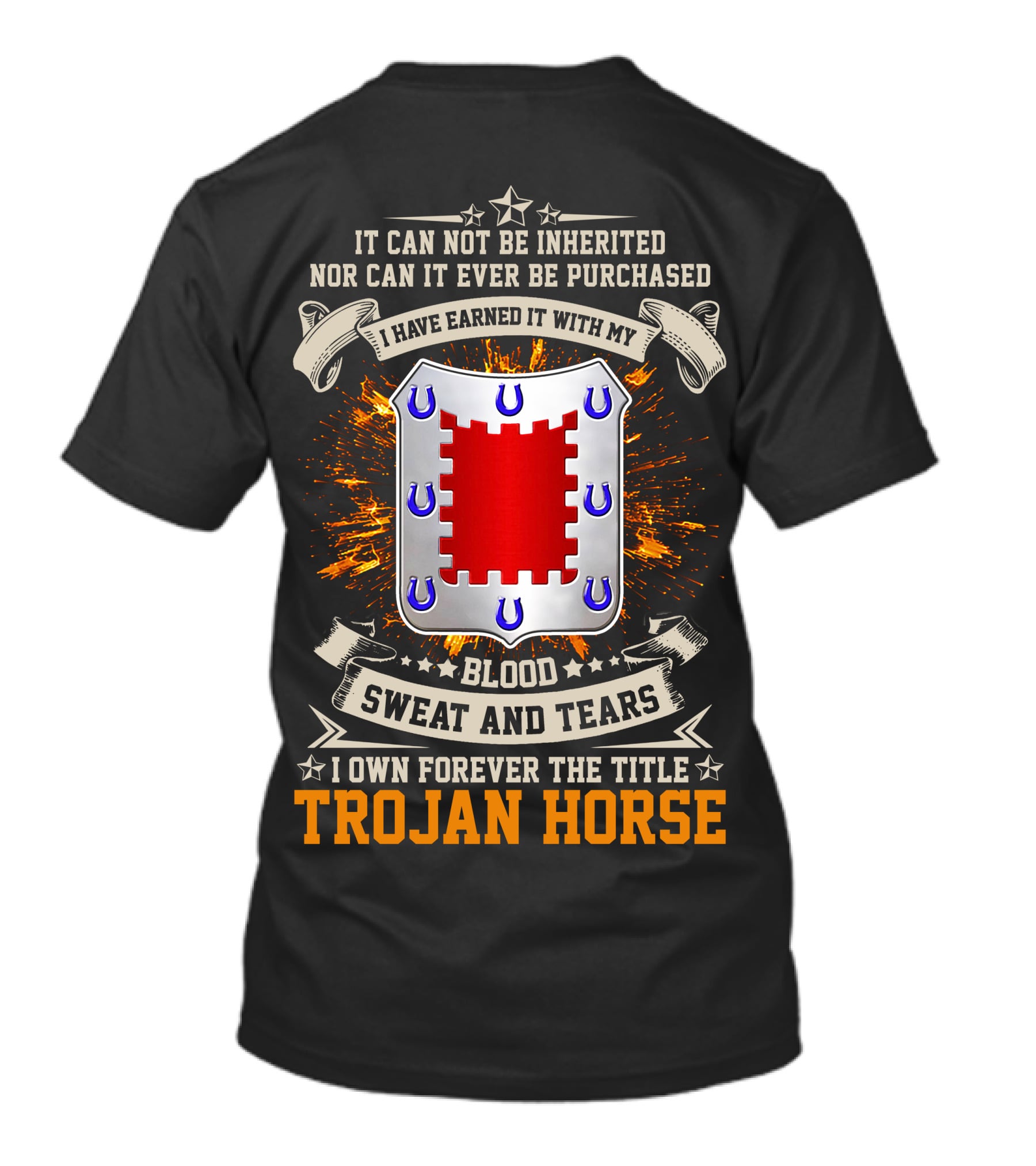 Trojan Horse I Have Earned It With My Blood Sweat And Tears 8th Engineer Battalion T-Shirt