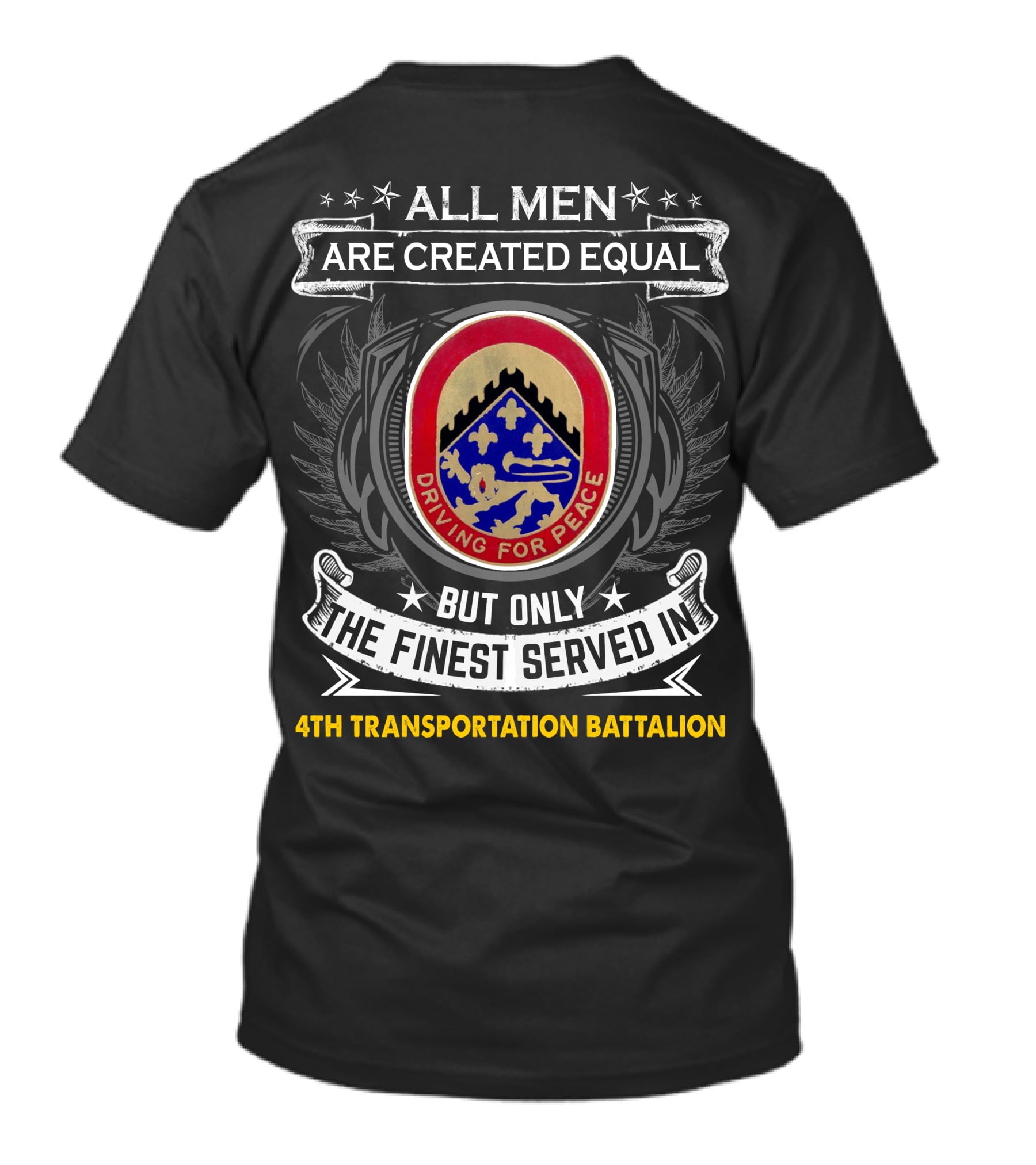 All Men Are Created Equal But Only The Finest Served In 4Th Transportation Battalion Driving For Peace T-Shirt