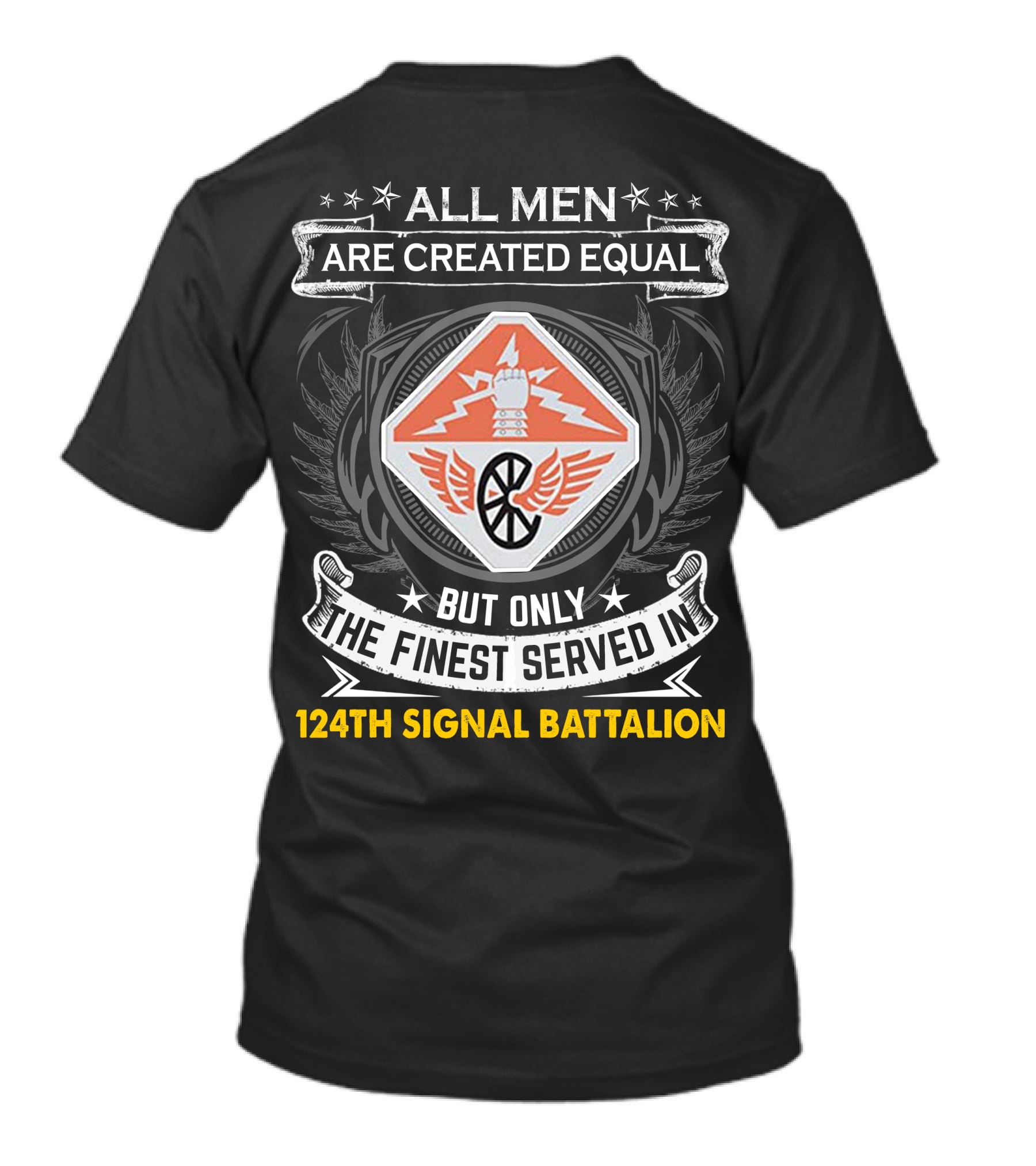 All Men Are Created Equal But Only The Finest Served In 124Th Signal Battalion T-Shirt