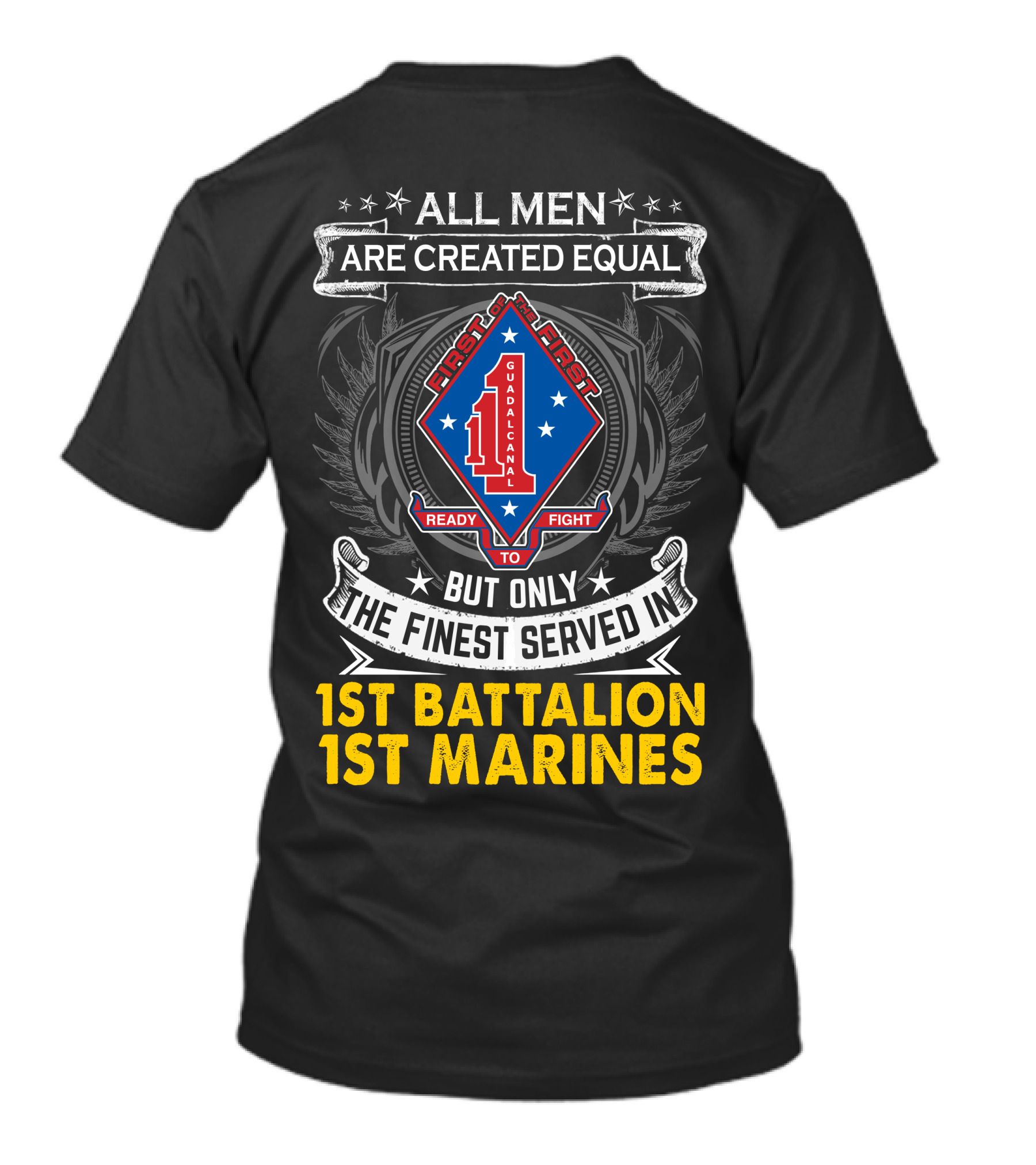 All Men Are Created Equal But Only The Finest Served In 1St Battalion 1St Marines First To Fight Guadalcanal T-Shirt