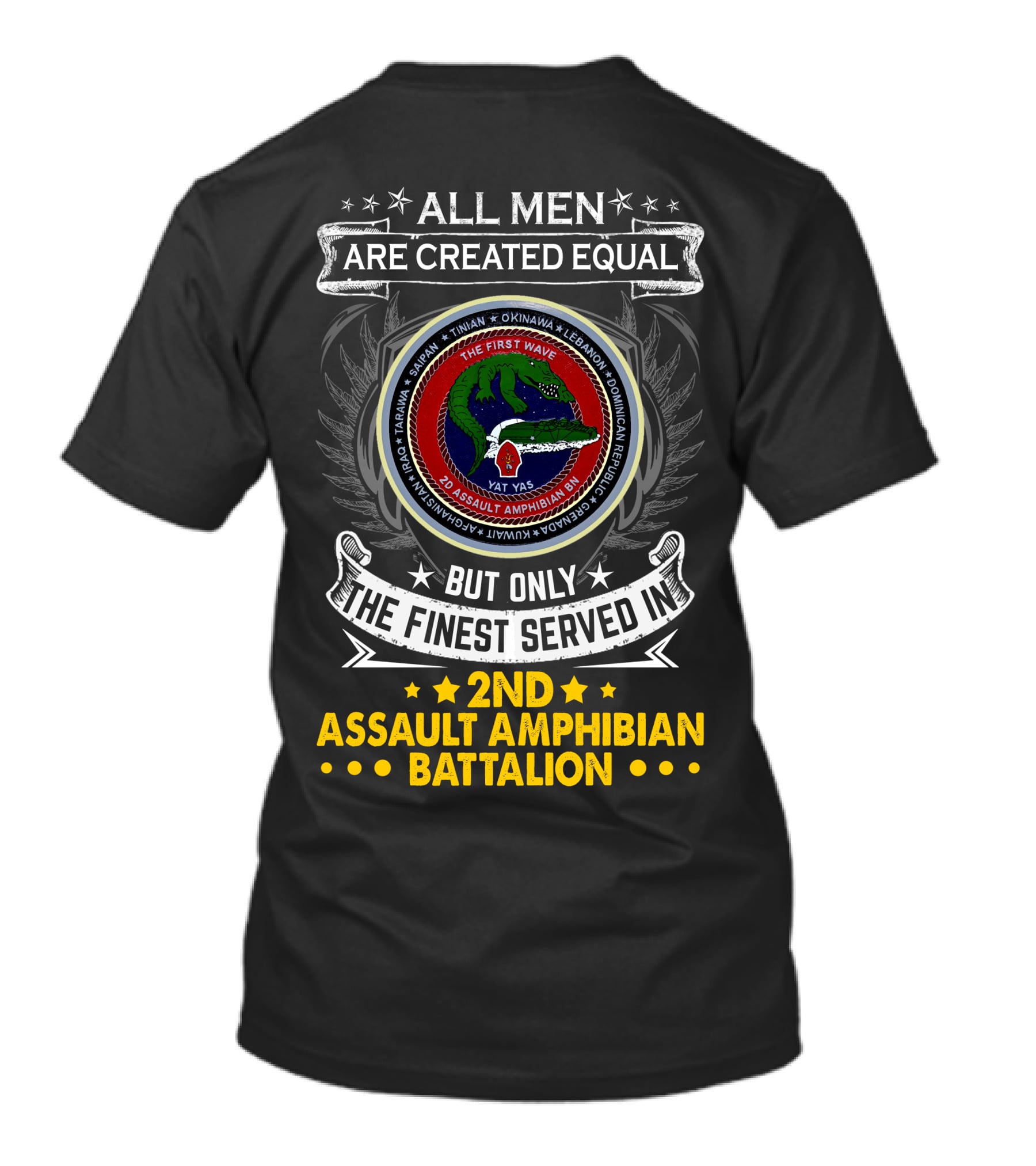 All Men Are Created Equal But Only The Finest Served In 2Nd Assault Amphibian Battalion The First Wave Saipan Okinawa Lebanon Iran Panama East Timor Iraq Haiti Yat Yas T-Shirt