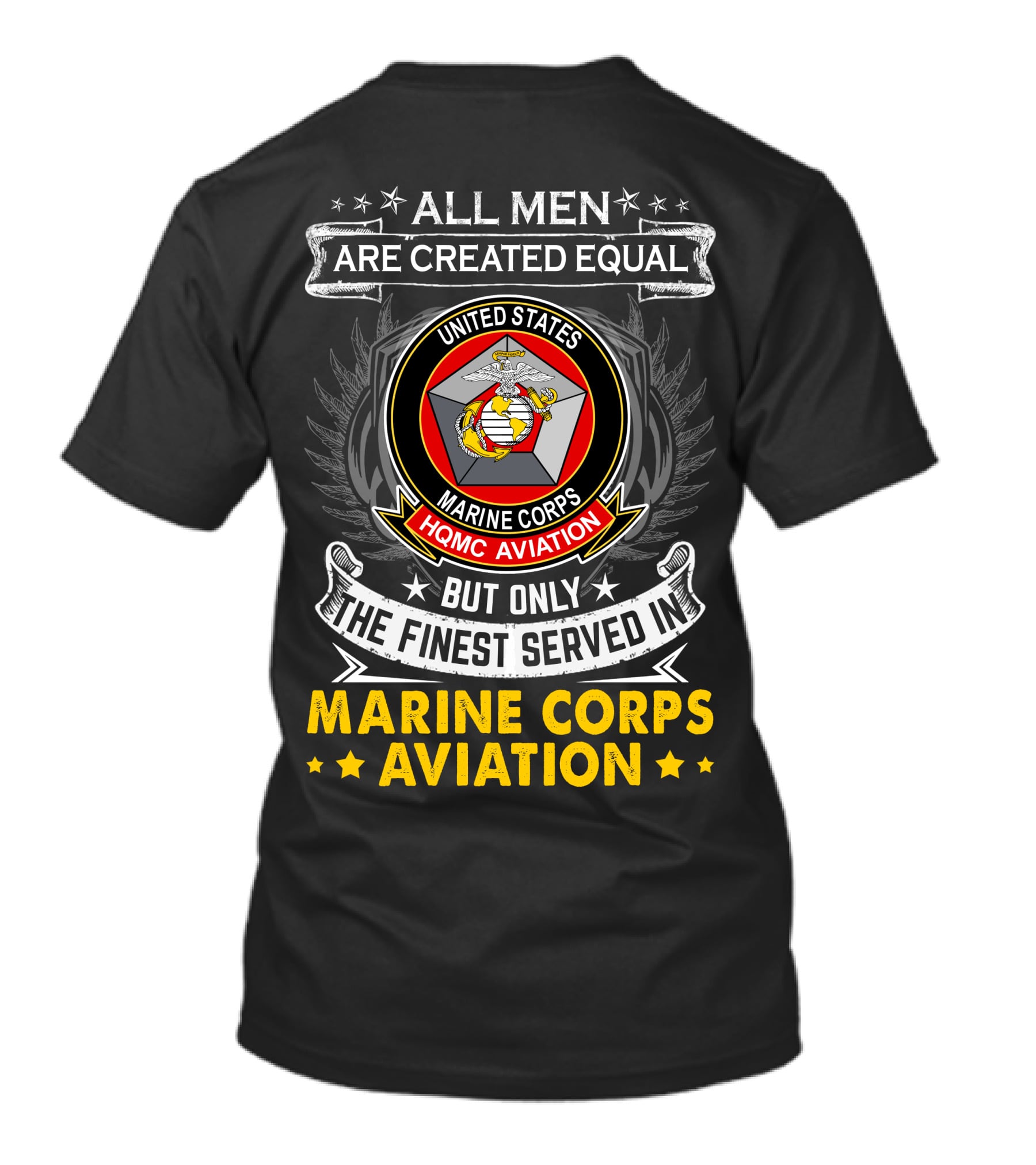 All Men Are Created Equal But Only The Finest Served In Marine Corps Aviation United States HQMC Aviation T-Shirt