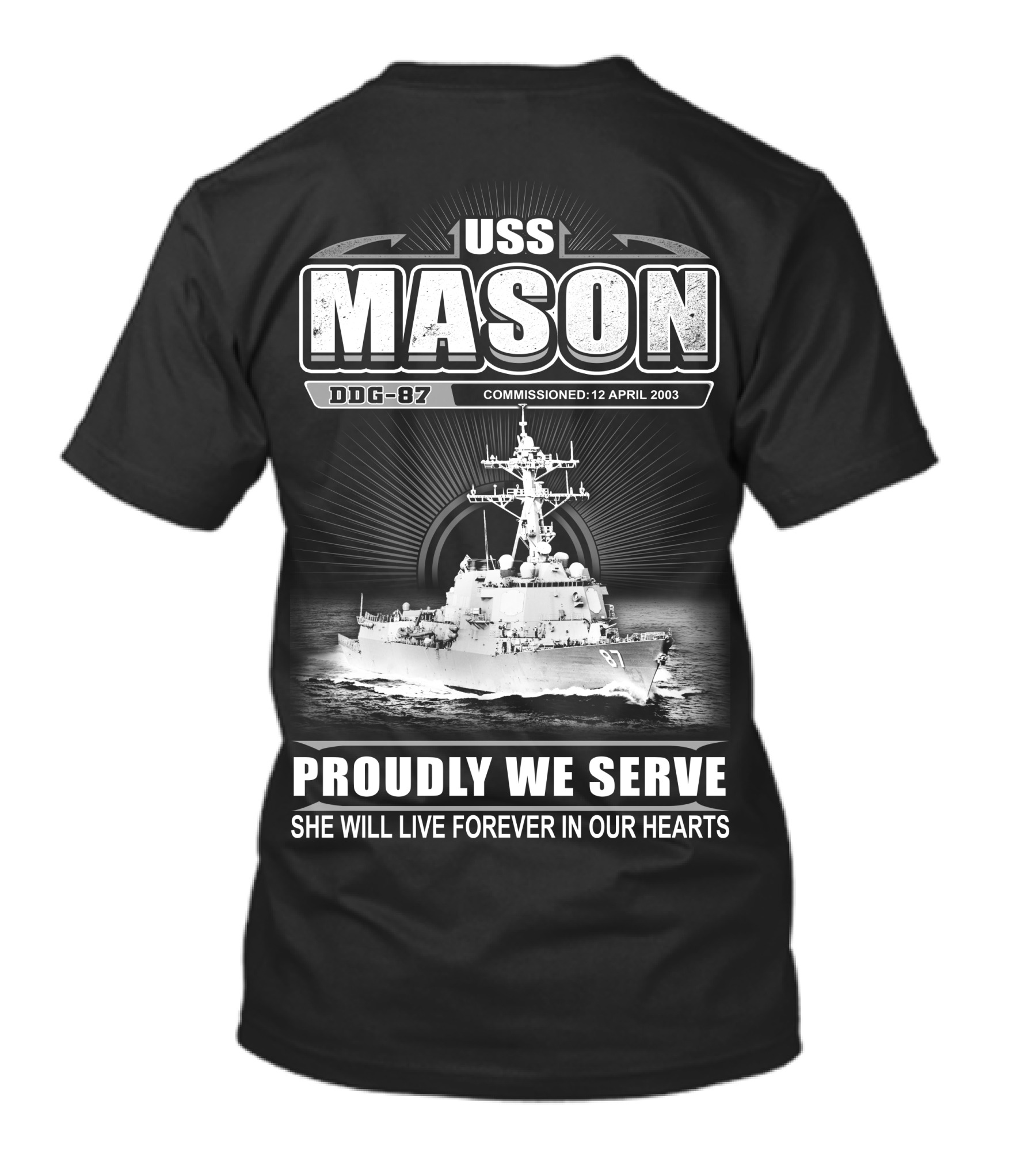 Uss Mason Ddg-87 Proudly We Serve She Will Live Forever In Our Hearts Commissioned 12 April 2003 T-Shirt