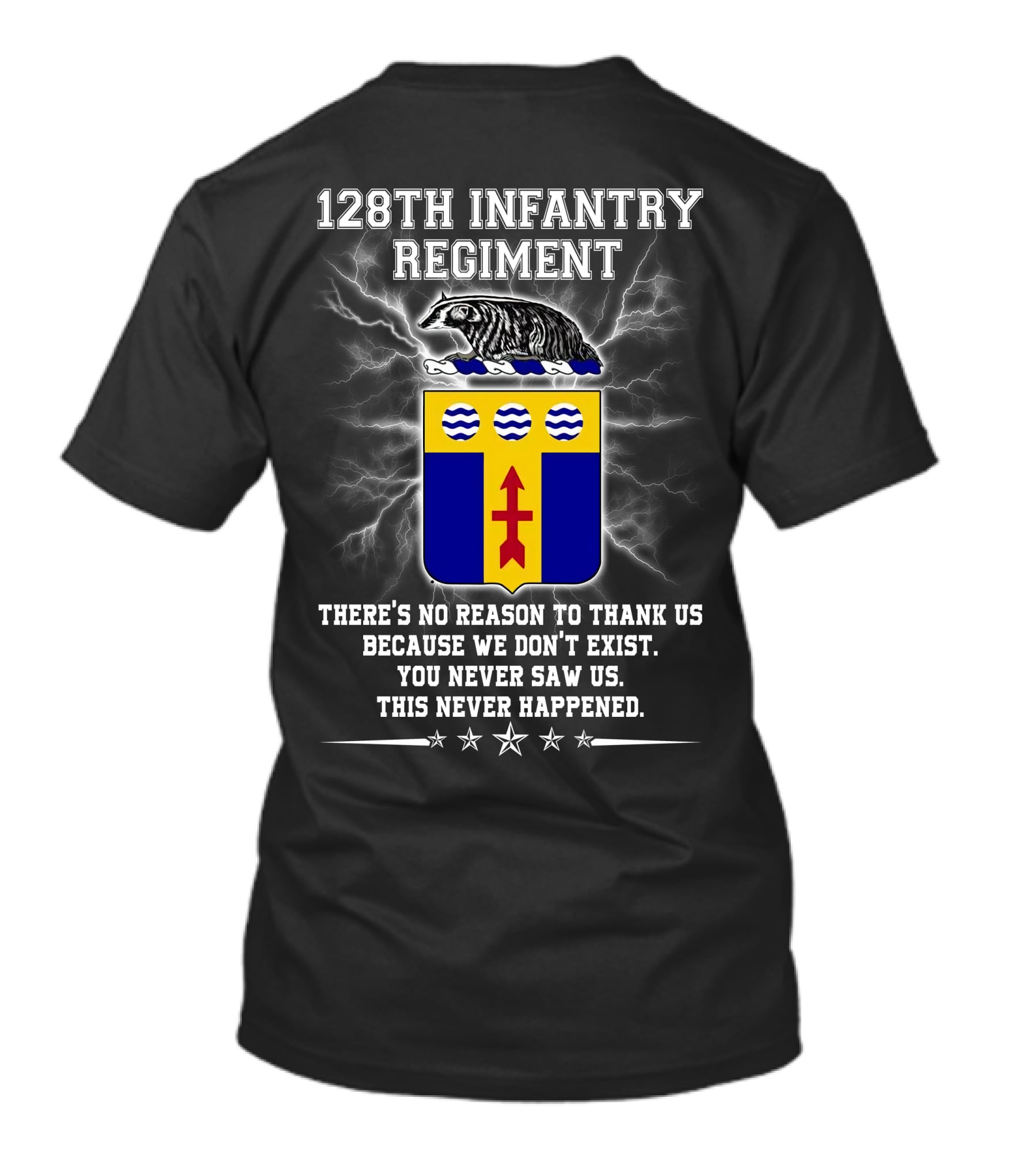 128Th Infantry Regiment You Never Saw Us This Never Happened T-Shirt