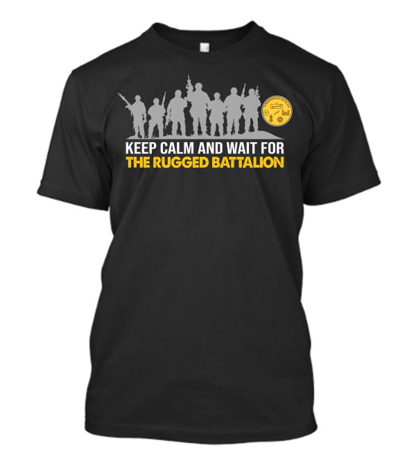 Keep Calm And Wait For The Rugged Battalion 1St Maintenance Battalion T-Shirt