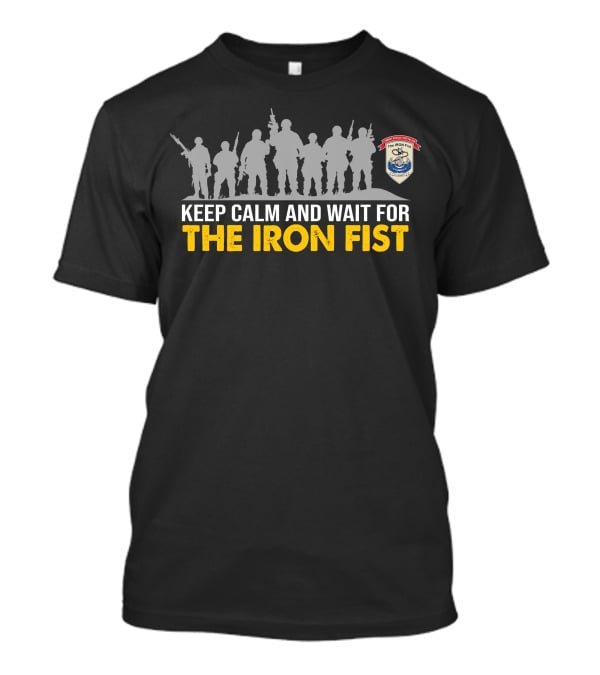 Keep Calm And Wait For The Iron Fist Combat Assault Battalion T-Shirt