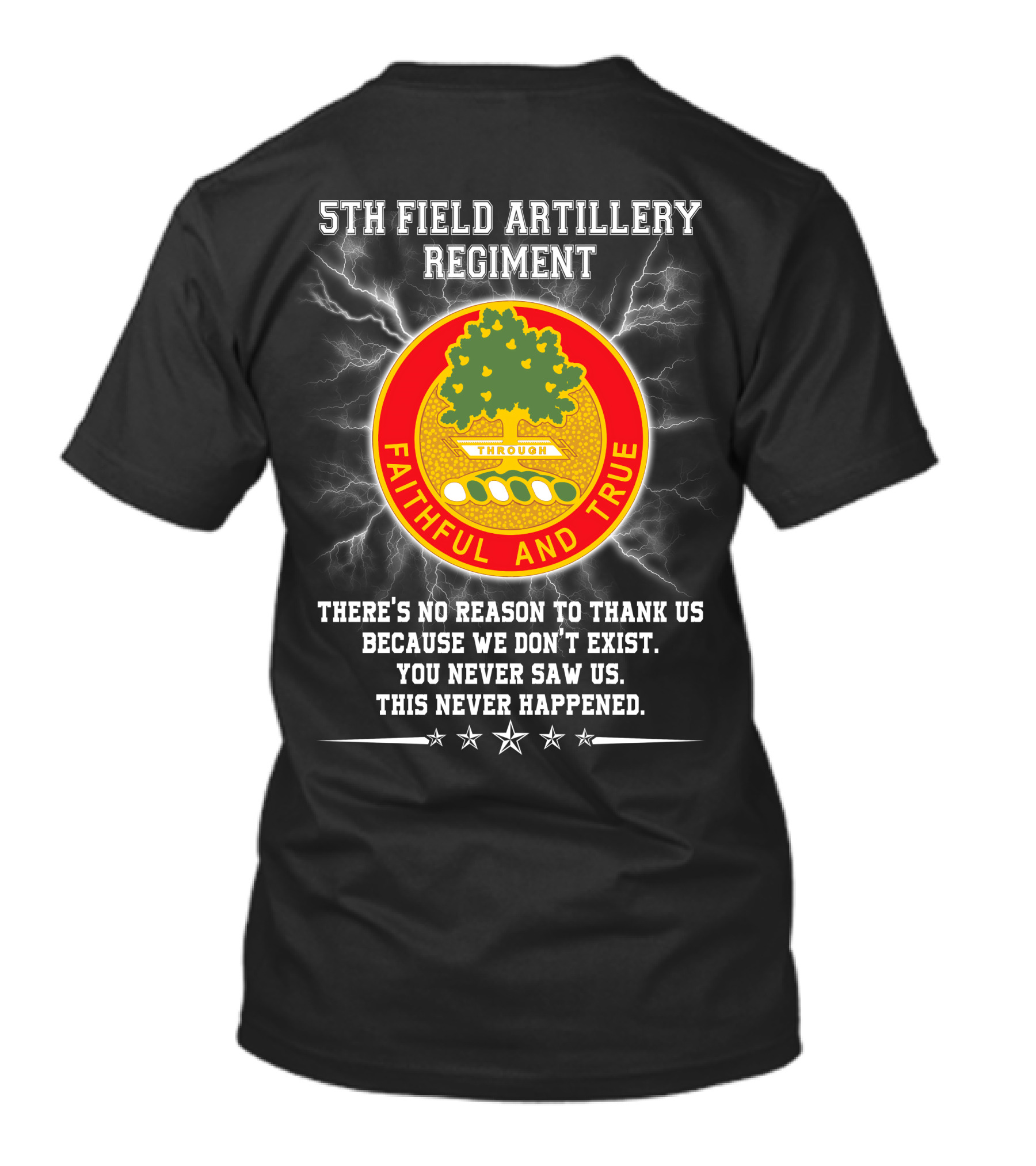 5th Field Artillery Regiment Faithful And True You Never Saw Us This Never Happened T-Shirt