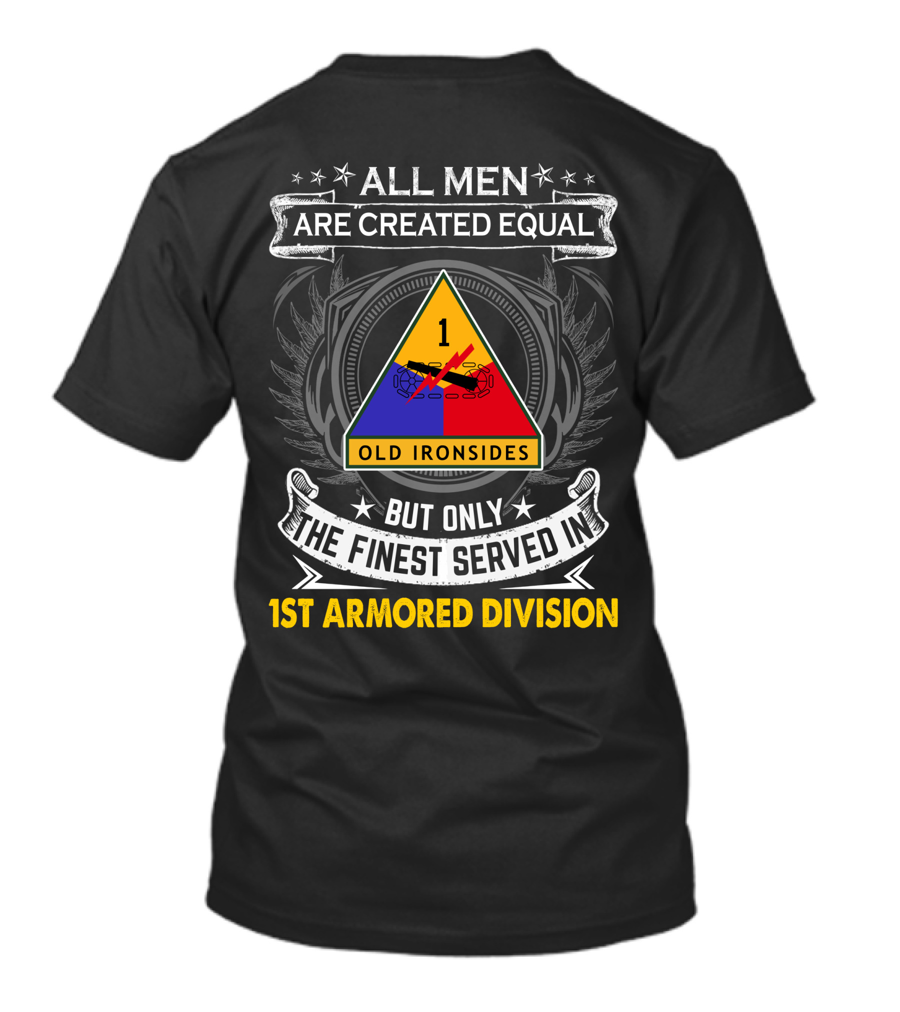 All Men Are Created Equal But Only The Finest Served In 1st Armored Division Old Ironsides T-Shirt