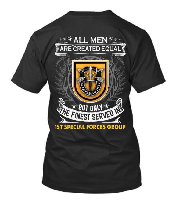 All Men Are Created Equal But Only The Finest Served In 1St Special Forces Group De Oppresso Liber T-Shirt