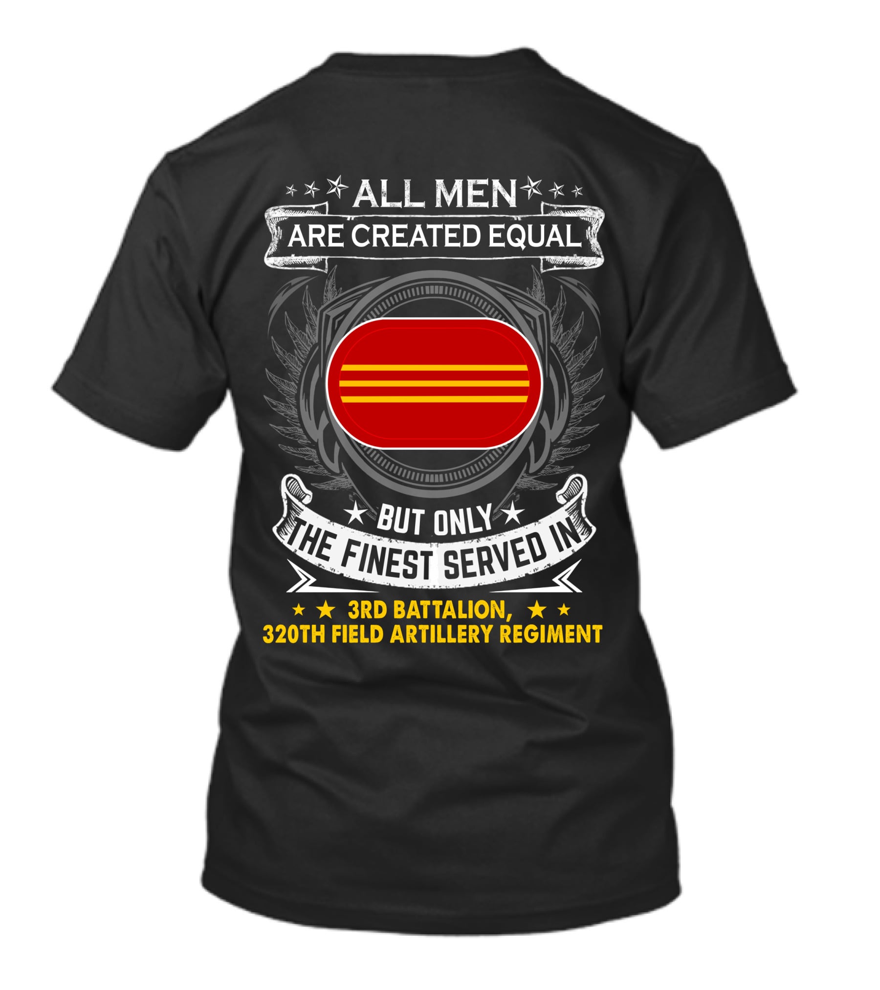 ALL MEN ARE CREATED EQUAL BUT ONLY THE FINEST SERVED IN 3RD BATTALION 320TH FIELD ARTILLERY REGIMENT T-Shirt