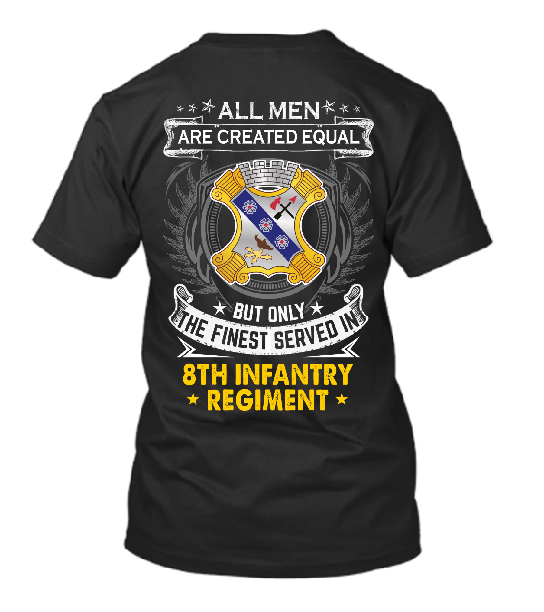 ALL MEN ARE CREATED EQUAL BUT ONLY THE FINEST SERVED IN 8TH INFANTRY REGIMENT T-Shirt