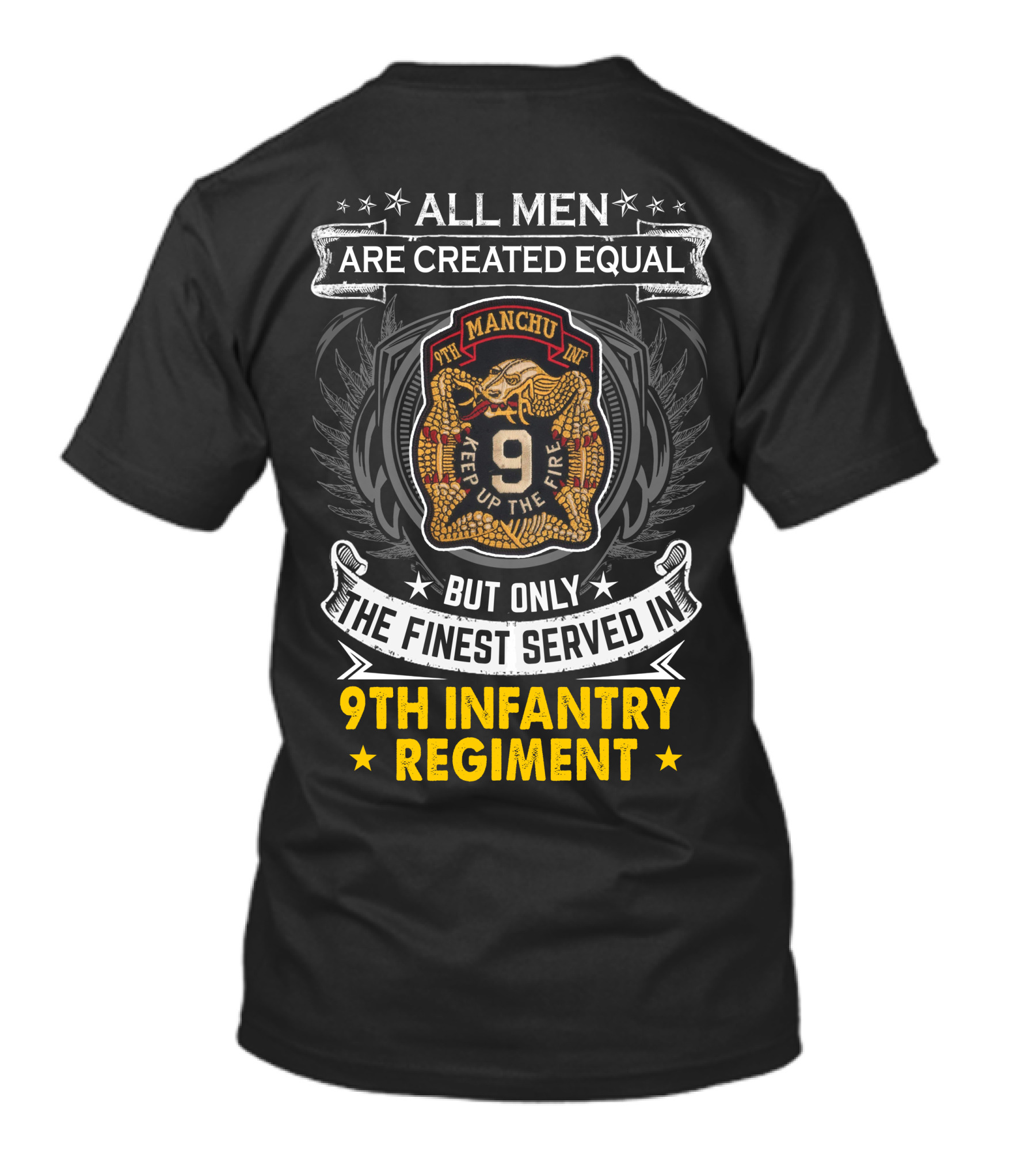 ALL MEN ARE CREATED EQUAL BUT ONLY THE FINEST SERVED IN 9TH INFANTRY REGIMENT MANCHU KEEP UP THE FIRE T-Shirt