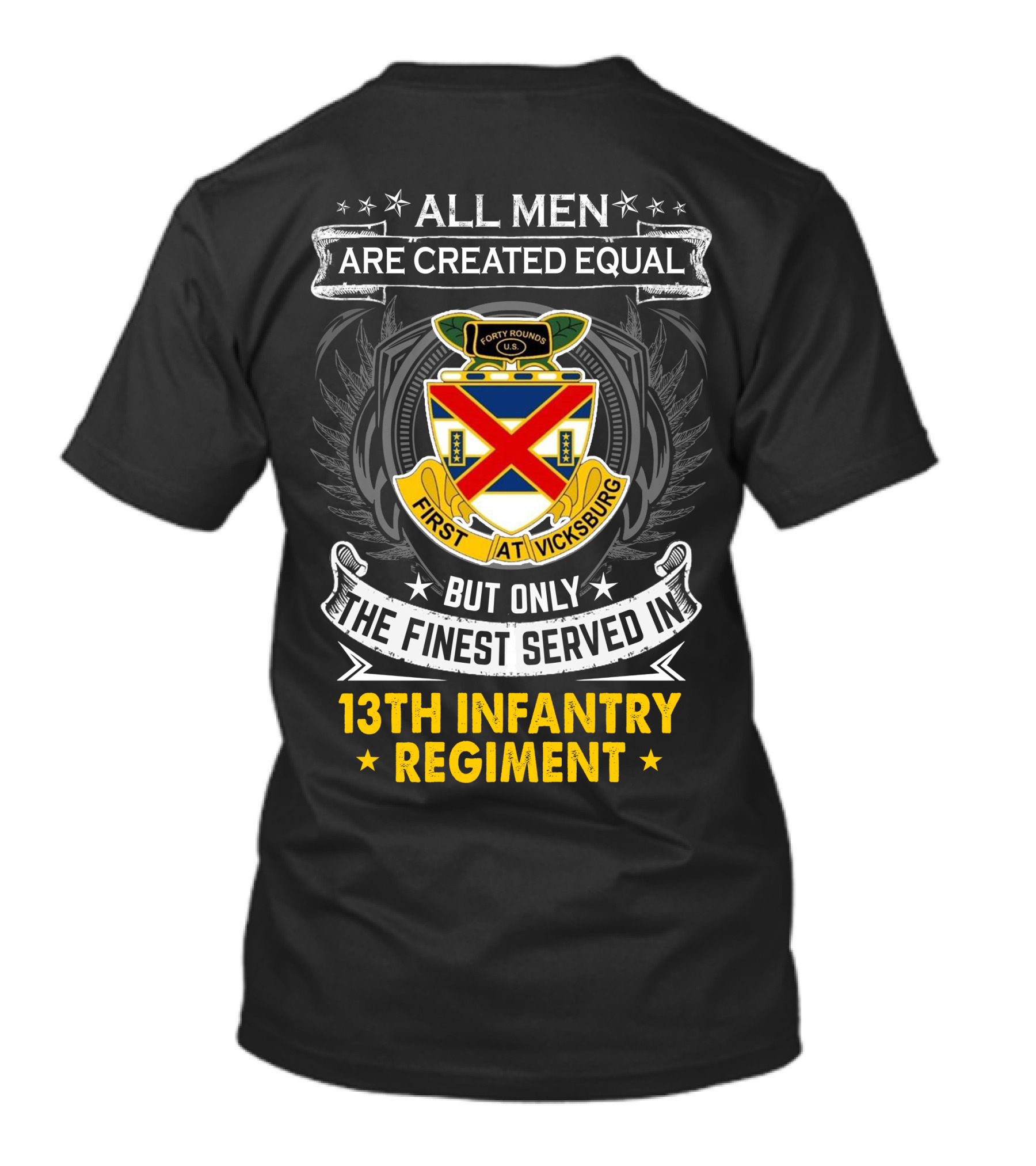 All Men Are Created Equal But Only The Finest Served In 13Th Infantry Regiment T-Shirt