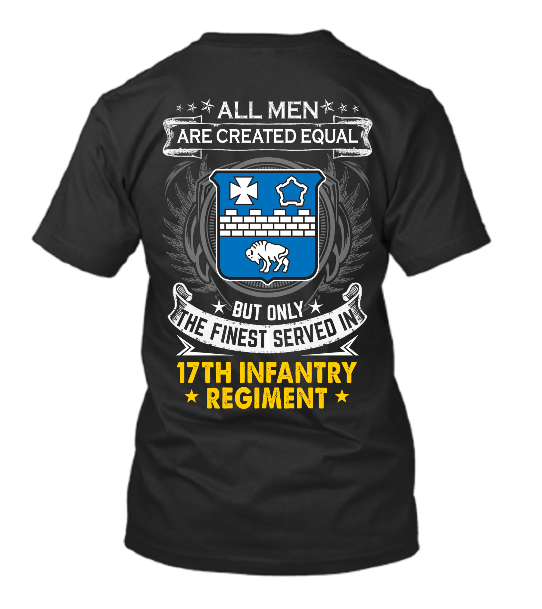 ALL MEN ARE CREATED EQUAL BUT ONLY THE FINEST SERVED IN 17TH INFANTRY REGIMENT T-Shirt