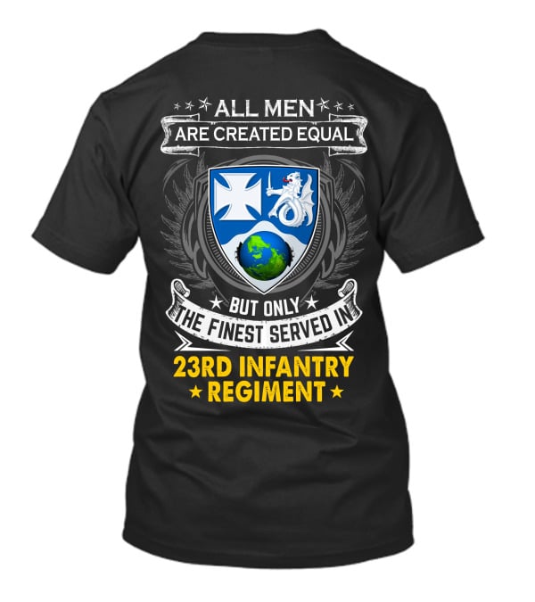 All Men Are Created Equal But Only The Finest Served In 23Rd Infantry Regiment T-Shirt