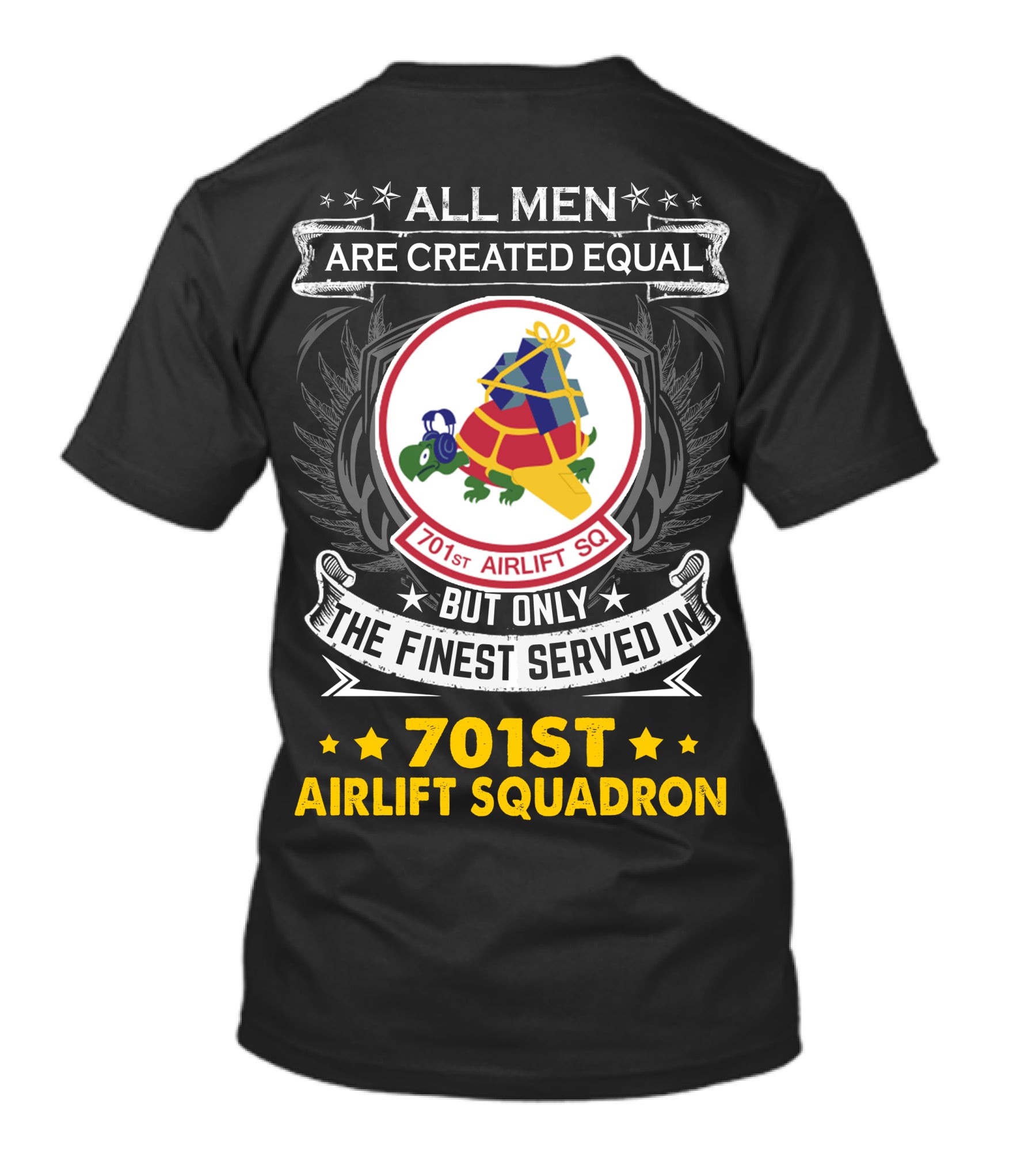 All Men Are Created Equal But Only The Finest Served In 701st Airlift Squadron T-Shirt