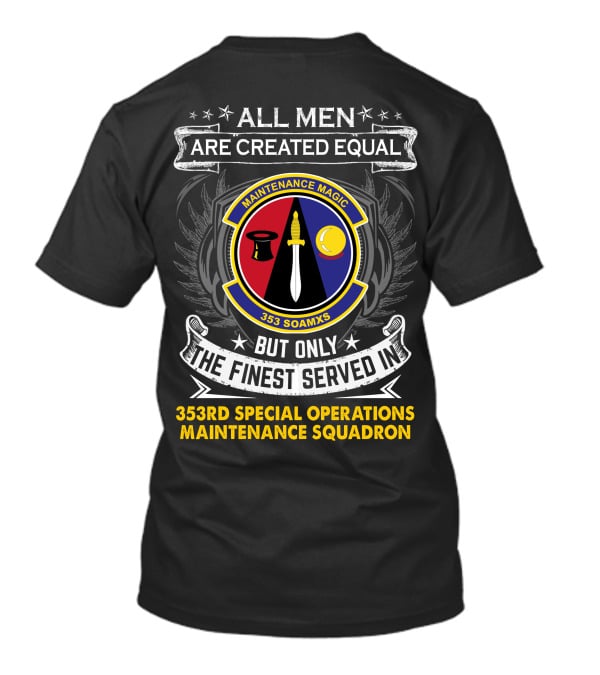All Men Are Created Equal But Only The Finest Served In 353rd Special Operations Maintenance Squadron Maintenance Magic T-Shirt