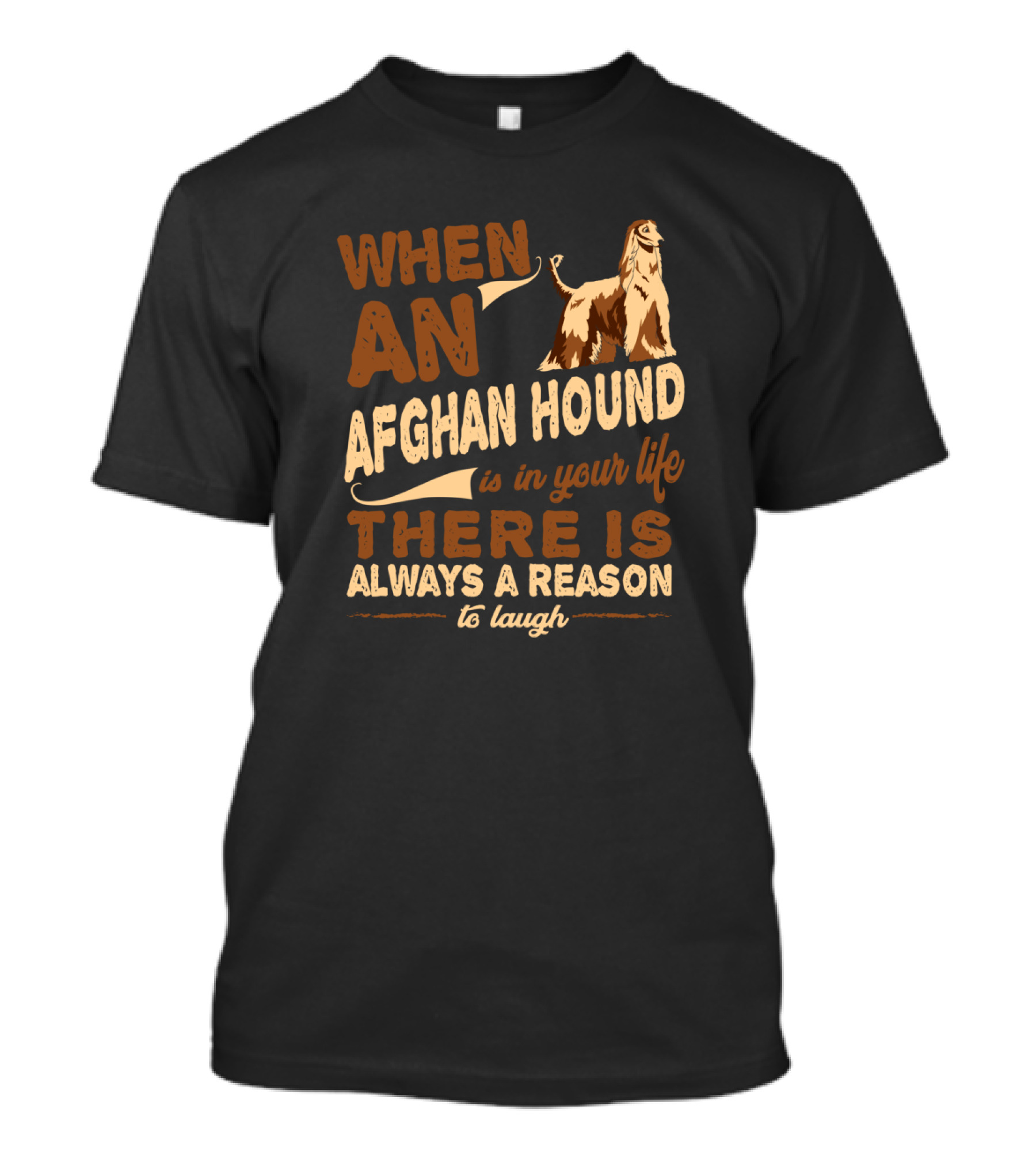 When An Afghan Hound Is In Your Life There Is Always A Reason To Laugh T-Shirt