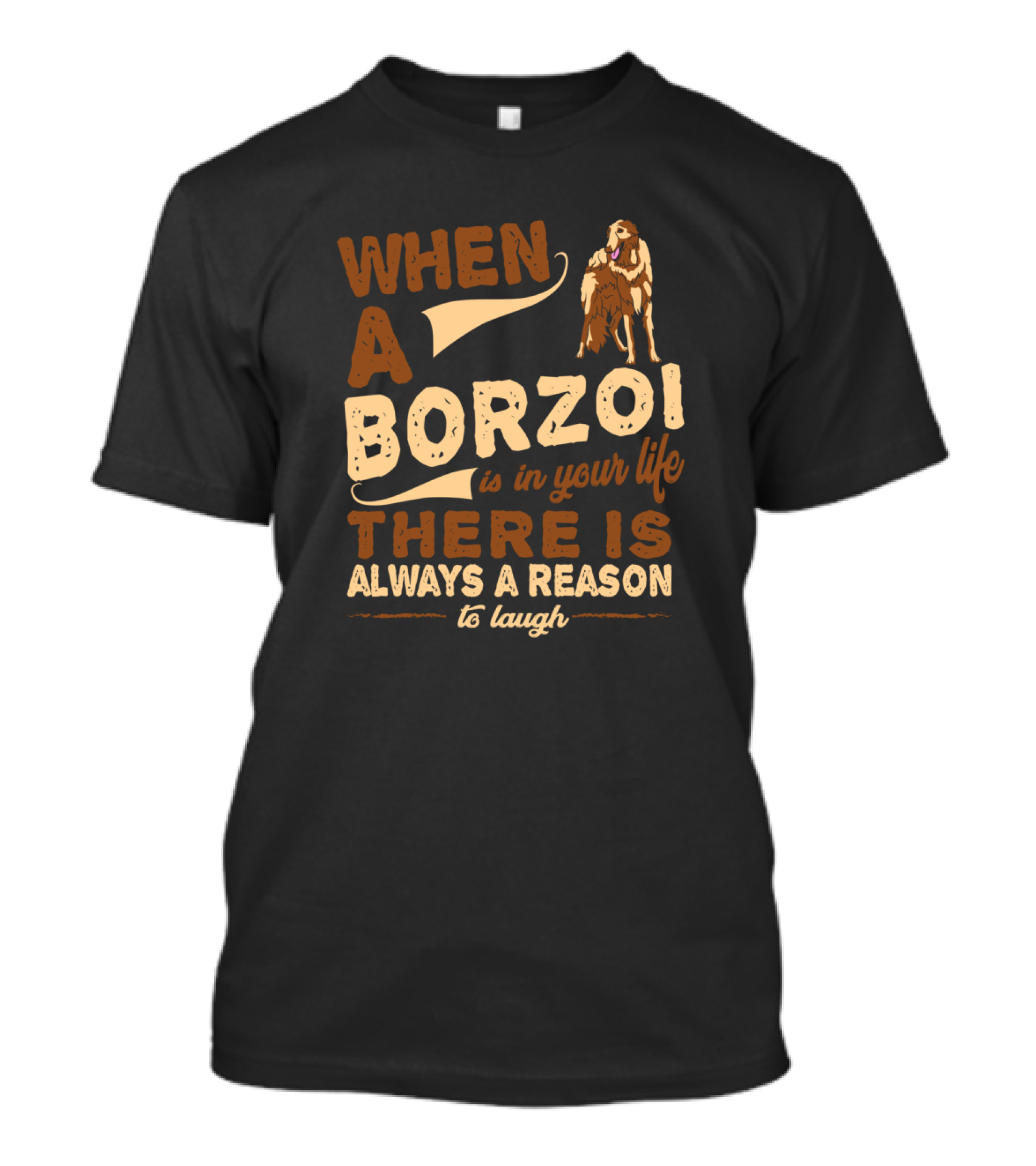 When A Borzoi Is In Your Life There Is Always A Reason To Laugh T-Shirt
