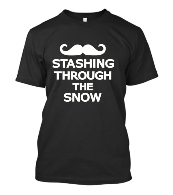Stashing Through The Snow Mustache Holiday Humor T-Shirt