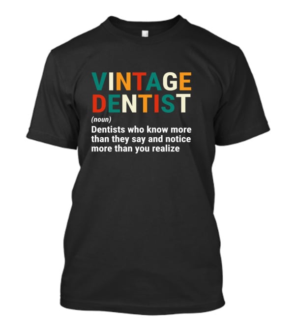 VINTAGE DENTIST Noun Dentists Who Know More Than They Say And Notice More Than You Realize T-Shirt