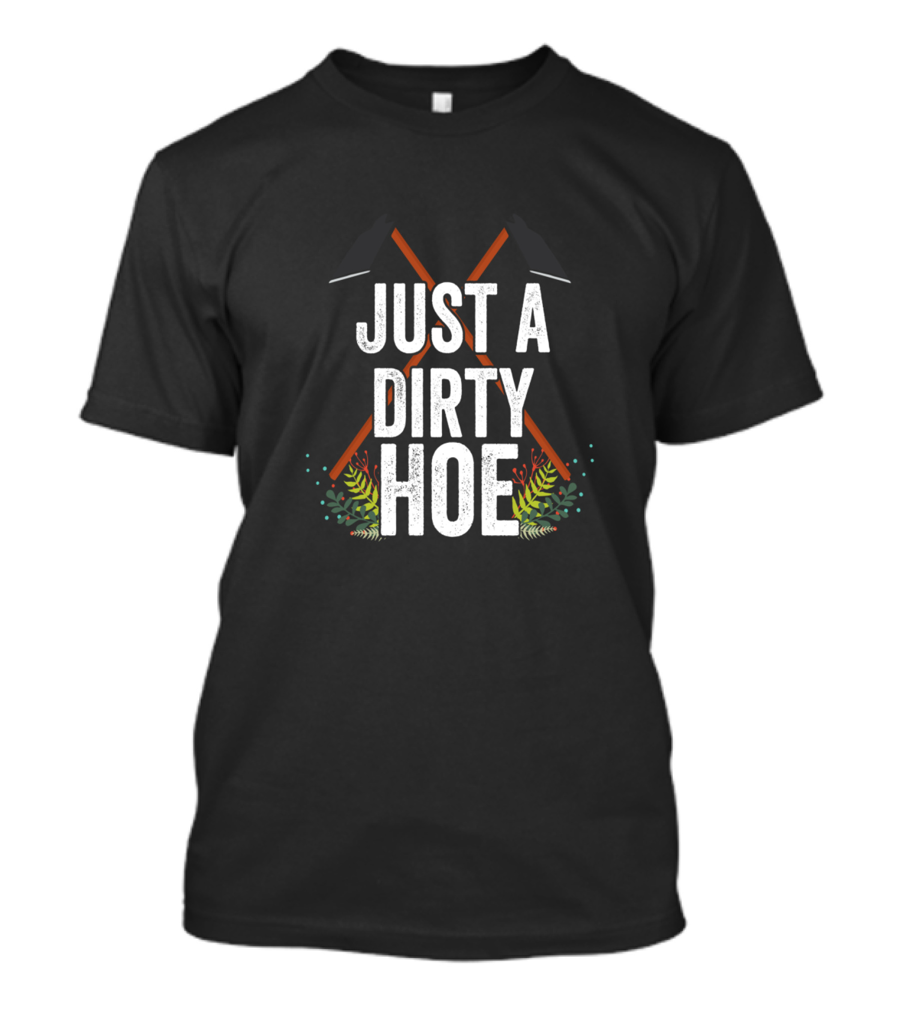 Just A Dirty Hoe Gardening T-Shirt
