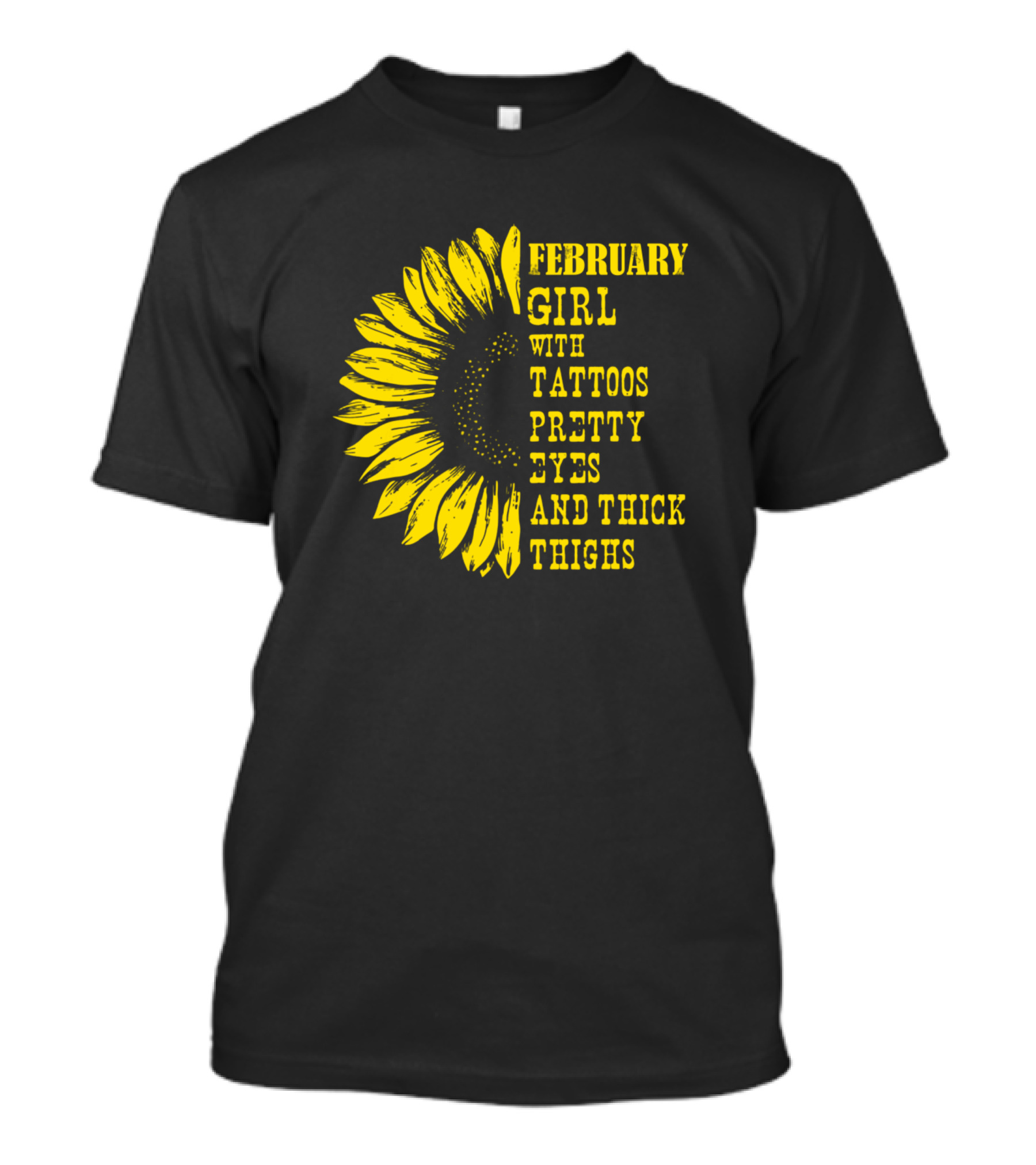 February Girl With Tattoos Pretty Eyes And Thick Thighs Sunflower T-Shirt