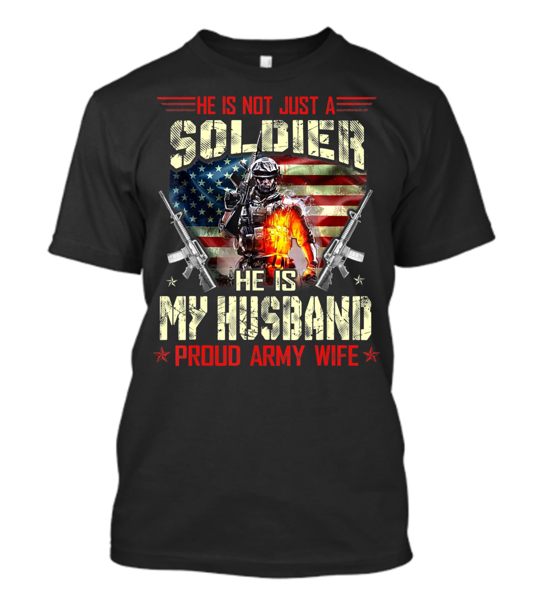 He Is Not Just A Soldier He Is My Husband Proud Army Wife American Flag Soldier Rifle T-Shirt