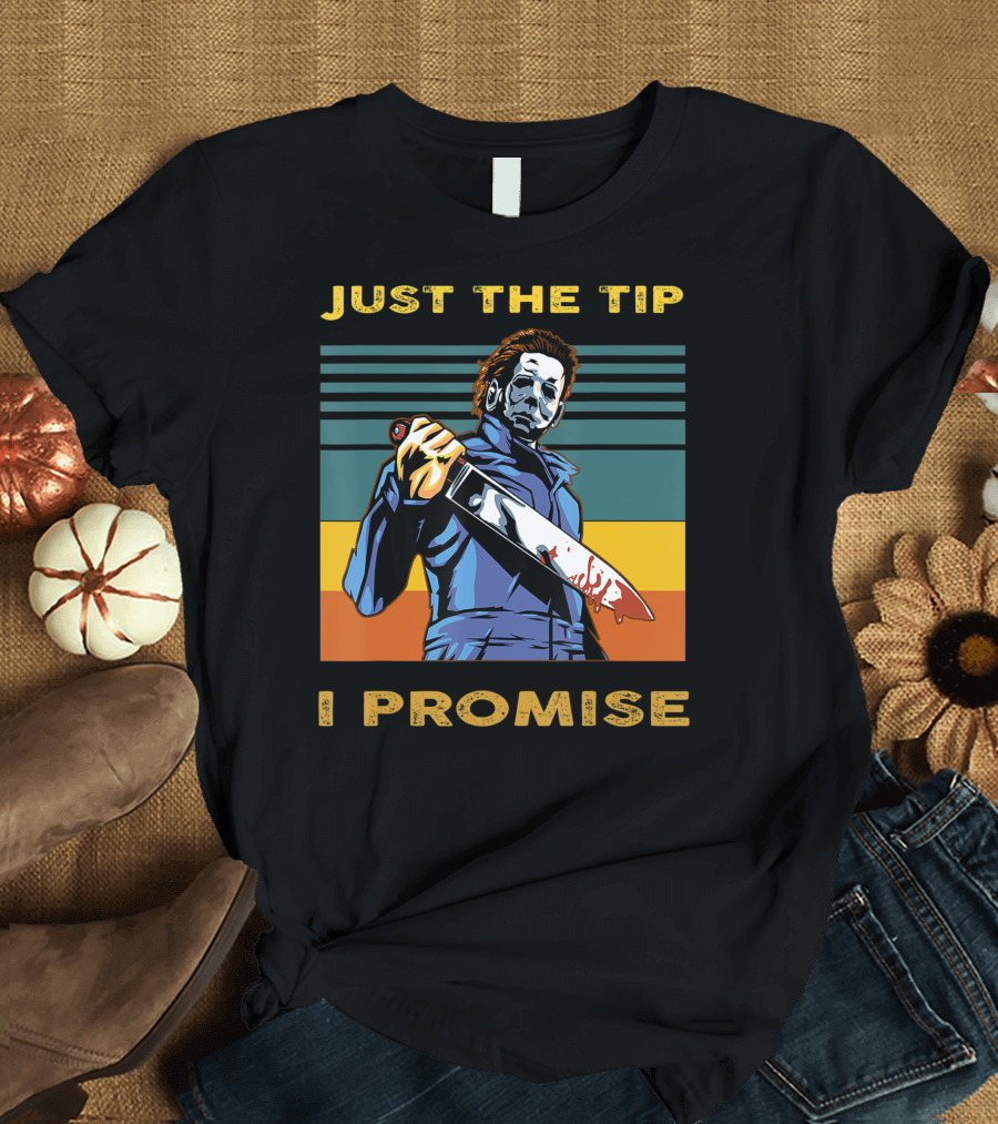 Halloween Michael Myers Just The Tip I Promise T-Shirt