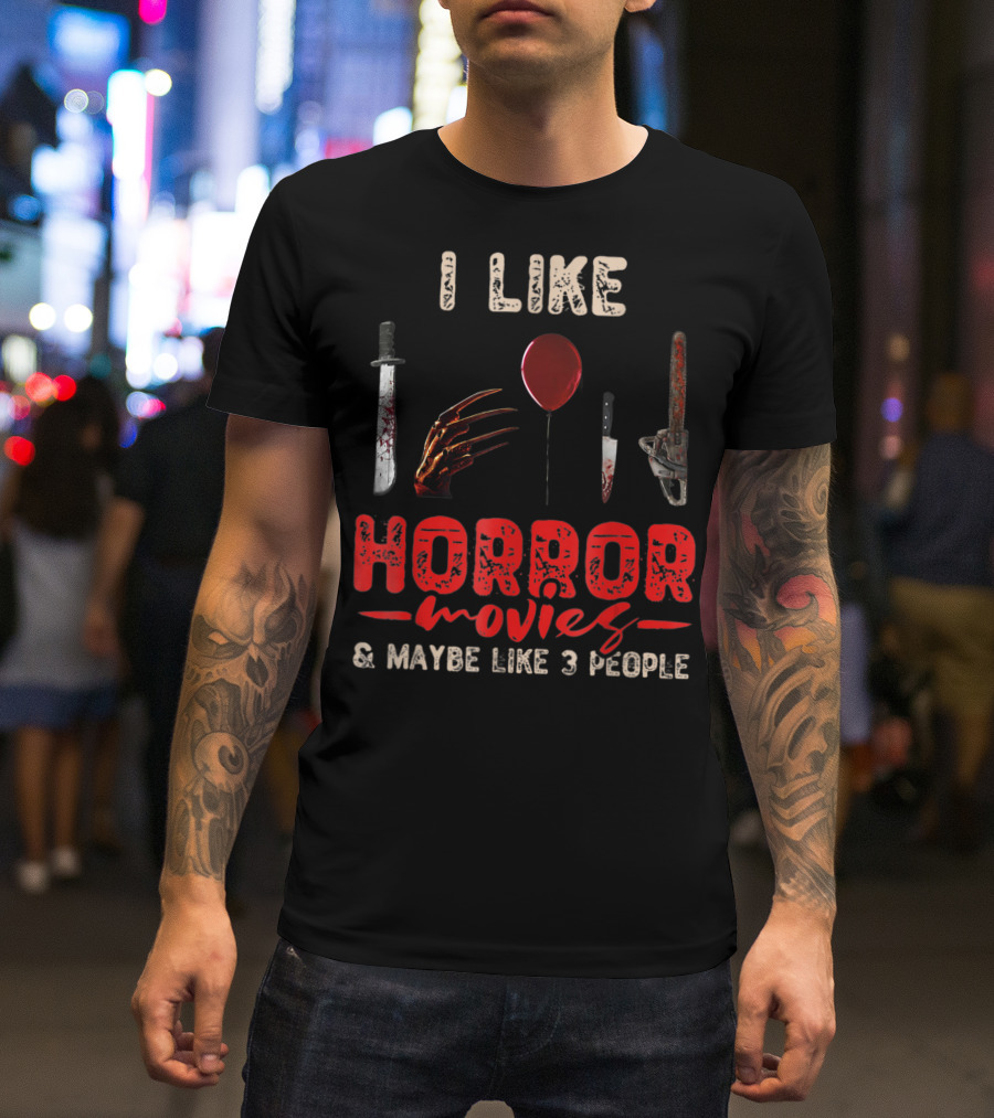 I Like Horror Movies Bloody Knife Balloon Chainsaw Claw Maybe Like 3 People T-Shirt