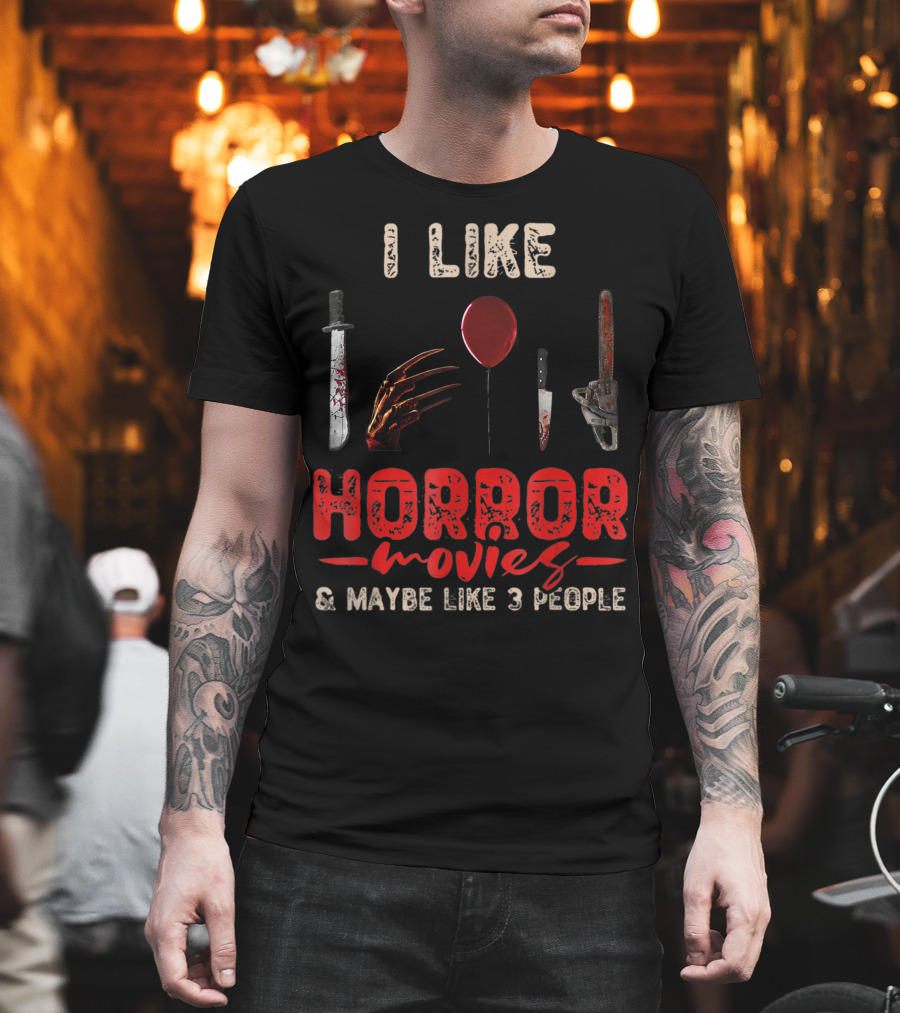 I Like Horror Movies Bloody Knife Balloon Chainsaw Claw Maybe Like 3 People T-Shirt