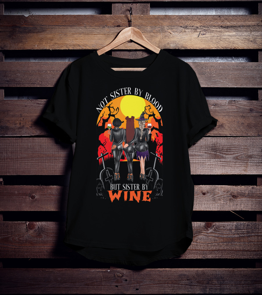 Not Sister By Blood But Sister By Wine Halloween Witch Friends T-Shirt