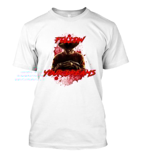 Follow Your Dreams Nightmare On Elm Street Freddy Krueger T-Shirt