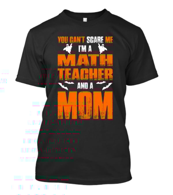 You Can't Scare Me I'm A Math Teacher And A Mom Ghosts Bats T-Shirt