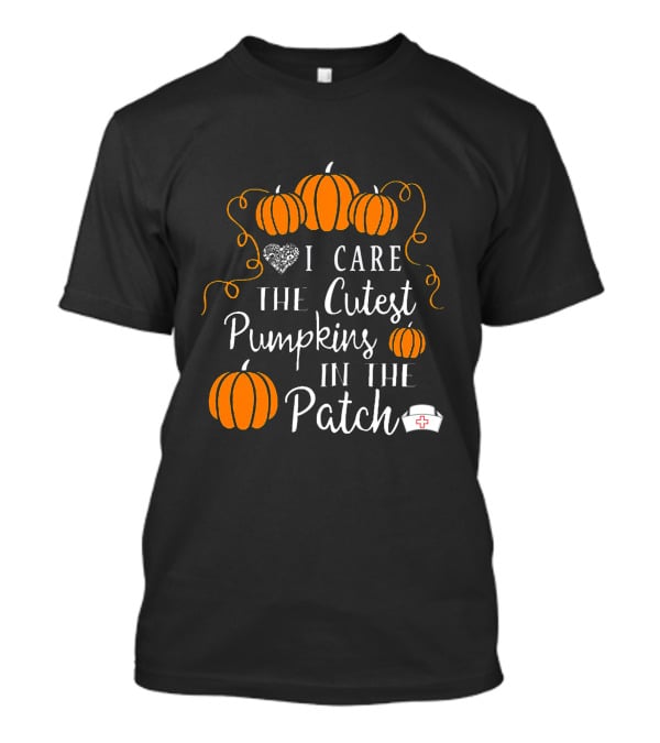 I Care The Cutest Pumpkins In The Patch Nurse Halloween T-Shirt