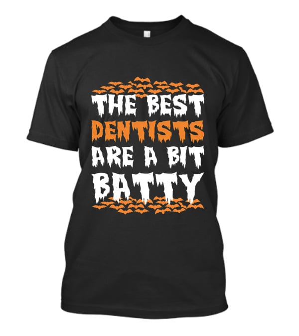 The Best Dentists Are A Bit Batty Halloween Bats T-Shirt